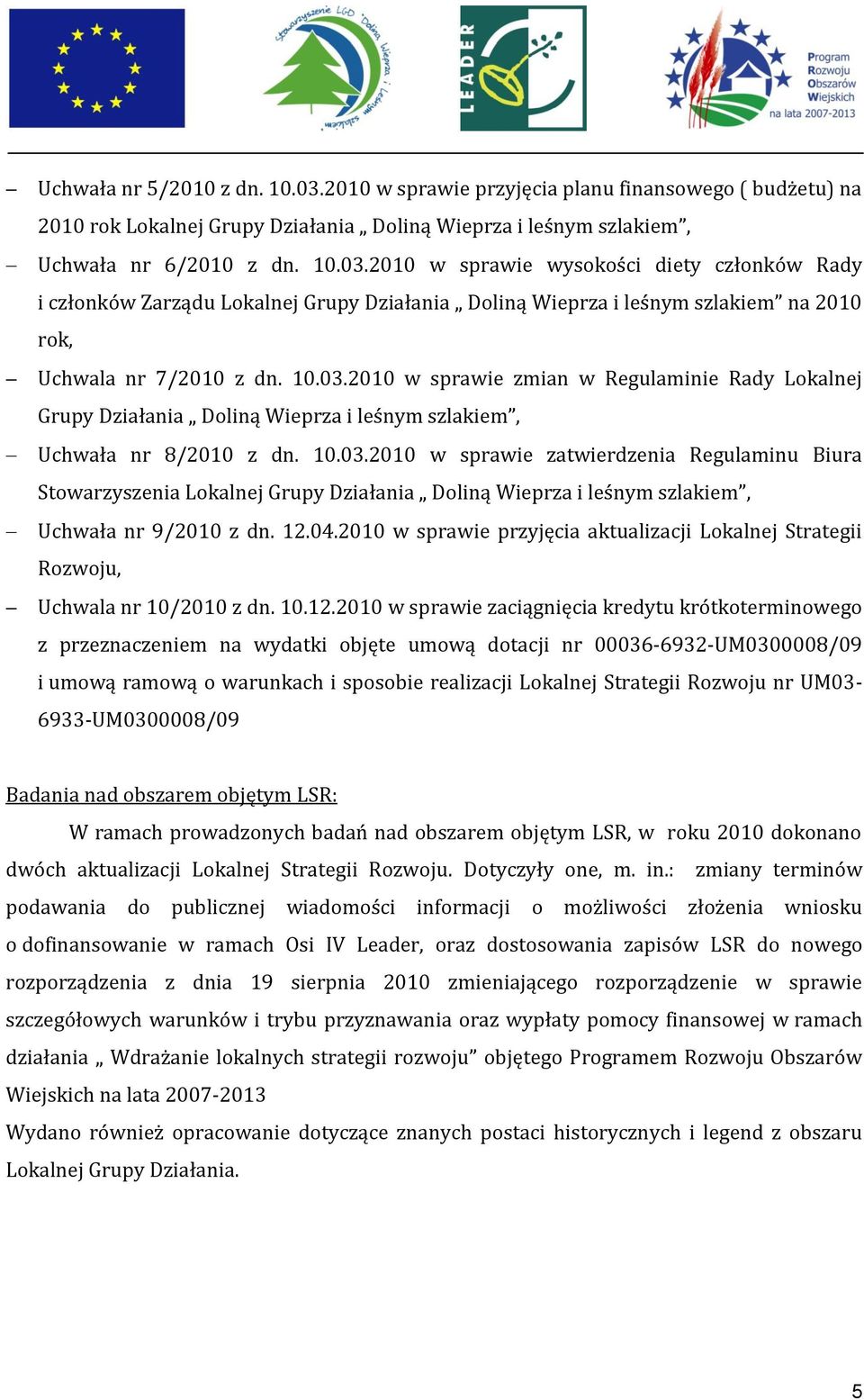 12.04.2010 w sprawie przyjęcia aktualizacji Lokalnej Strategii Rozwoju, Uchwala nr 10/2010 z dn. 10.12.2010 w sprawie zaciągnięcia kredytu krótkoterminowego z przeznaczeniem na wydatki objęte umową