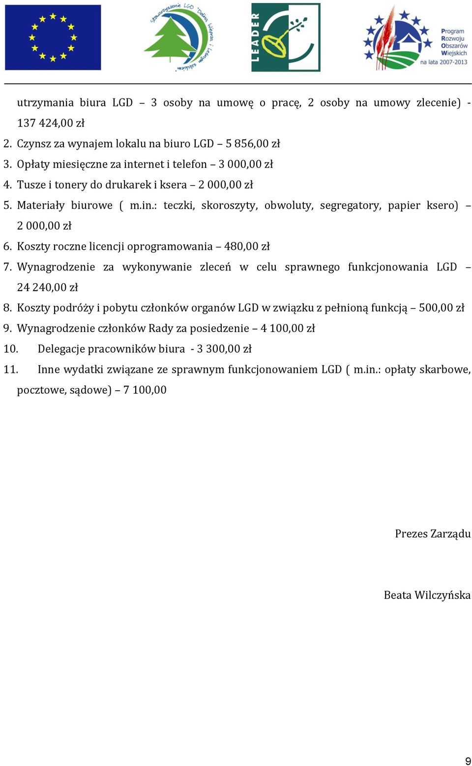 Wynagrodzenie za wykonywanie zleceń w celu sprawnego funkcjonowania LGD 24 240,00 zł 8. Koszty podróży i pobytu członków organów LGD w związku z pełnioną funkcją 500,00 zł 9.