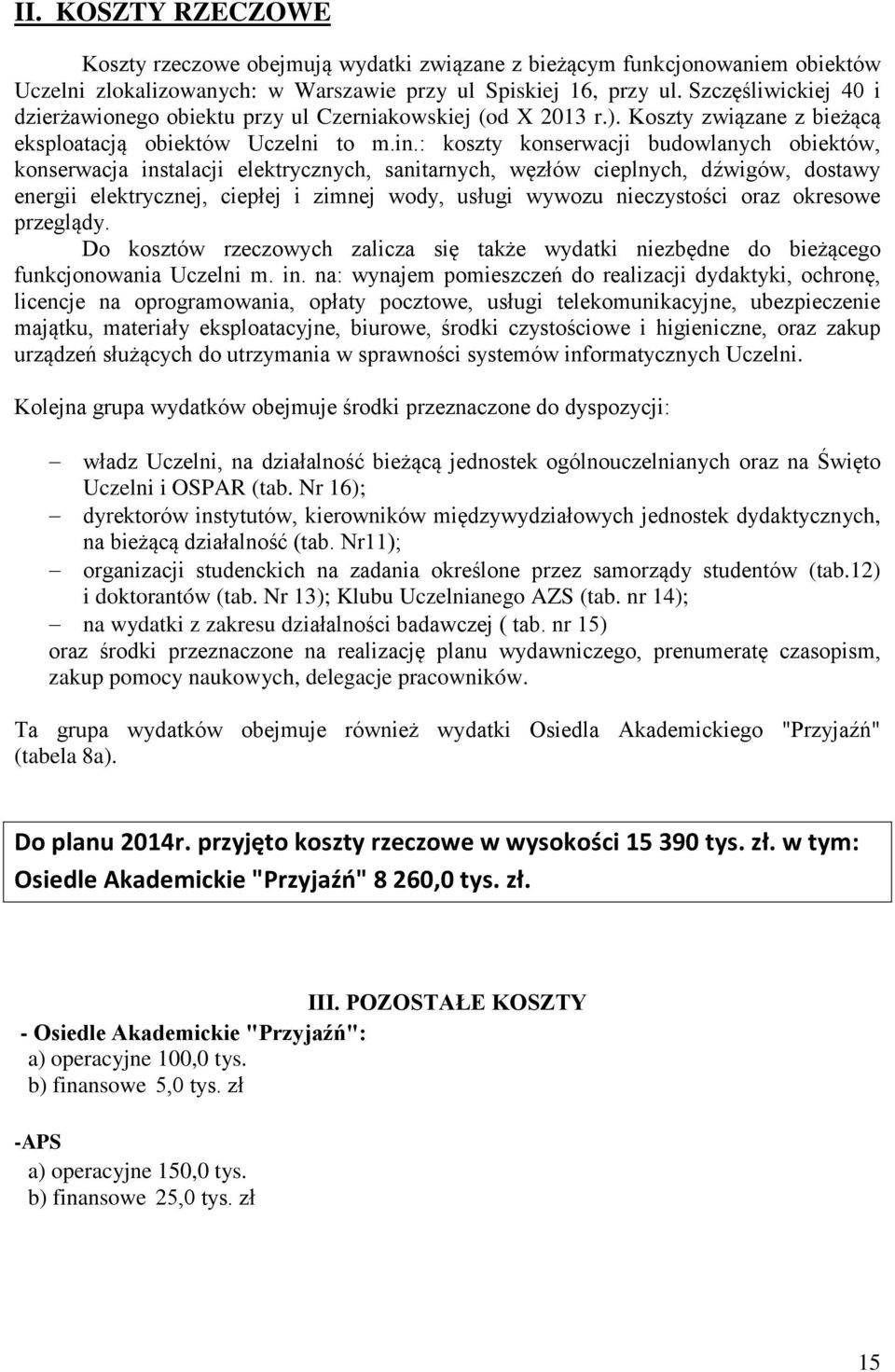 : koszty konserwacji budowlanych obiektów, konserwacja instalacji elektrycznych, sanitarnych, węzłów cieplnych, dźwigów, dostawy energii elektrycznej, ciepłej i zimnej wody, usługi wywozu