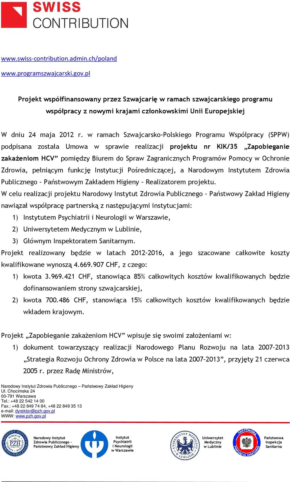 w ramach Szwajcarsko-Polskiego Programu Współpracy (SPPW) podpisana została Umowa w sprawie realizacji projektu nr KIK/35 Zapobieganie zakażeniom HCV pomiędzy Biurem do Spraw Zagranicznych Programów