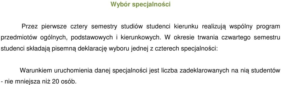 W okresie trwania czwartego semestru studenci składają pisemną deklarację wyboru jednej z