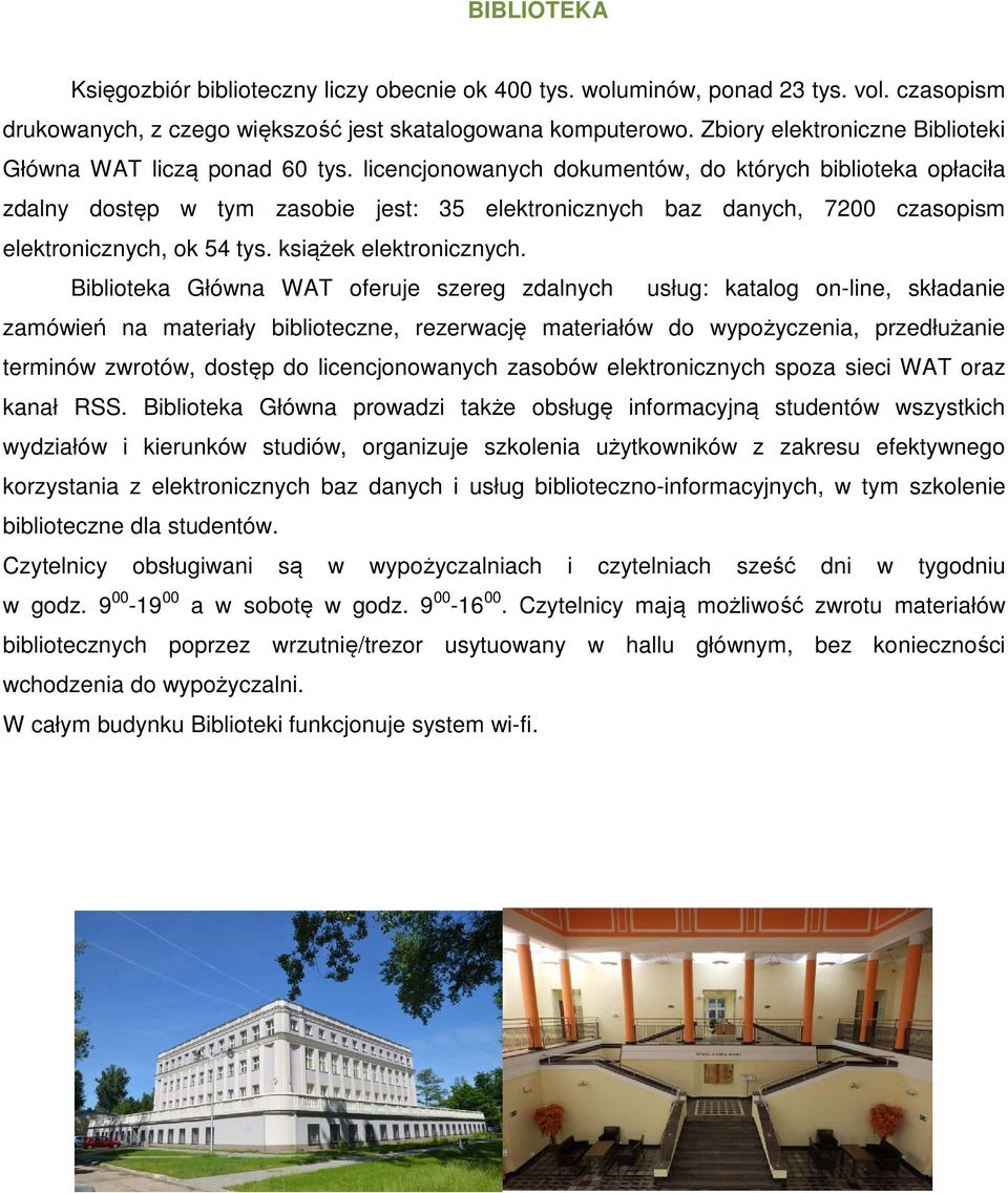 licencjonowanych dokumentów, do których biblioteka opłaciła zdalny dostęp w tym zasobie jest: 35 elektronicznych baz danych, 7200 czasopism elektronicznych, ok 54 tys. książek elektronicznych.