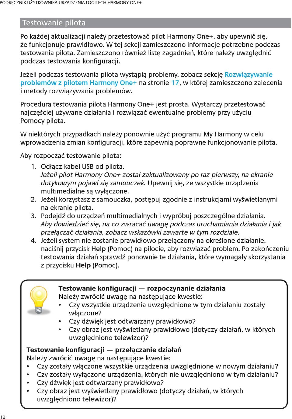 Jeżeli podczas testowania pilota wystąpią problemy, zobacz sekcję Rozwiązywanie problemów z pilotem Harmony One+ na stronie 17, w której zamieszczono zalecenia i metody rozwiązywania problemów.