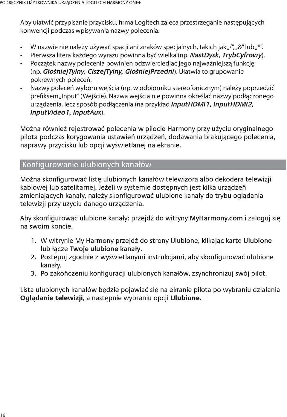 GłośniejTylny, CiszejTylny, GłośniejPrzedni). Ułatwia to grupowanie pokrewnych poleceń. Nazwy poleceń wyboru wejścia (np. w odbiorniku stereofonicznym) należy poprzedzić prefiksem Input (Wejście).