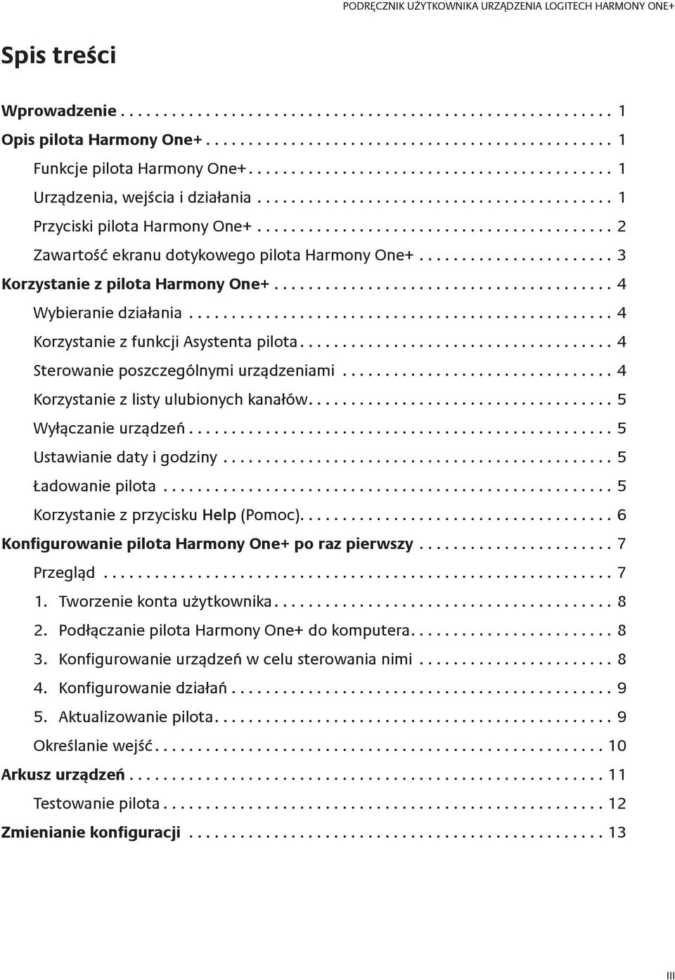 ..4 Korzystanie z listy ulubionych kanałów...5 Wyłączanie urządzeń...5 Ustawianie daty i godziny...5 Ładowanie pilota...5 Korzystanie z przycisku Help (Pomoc).