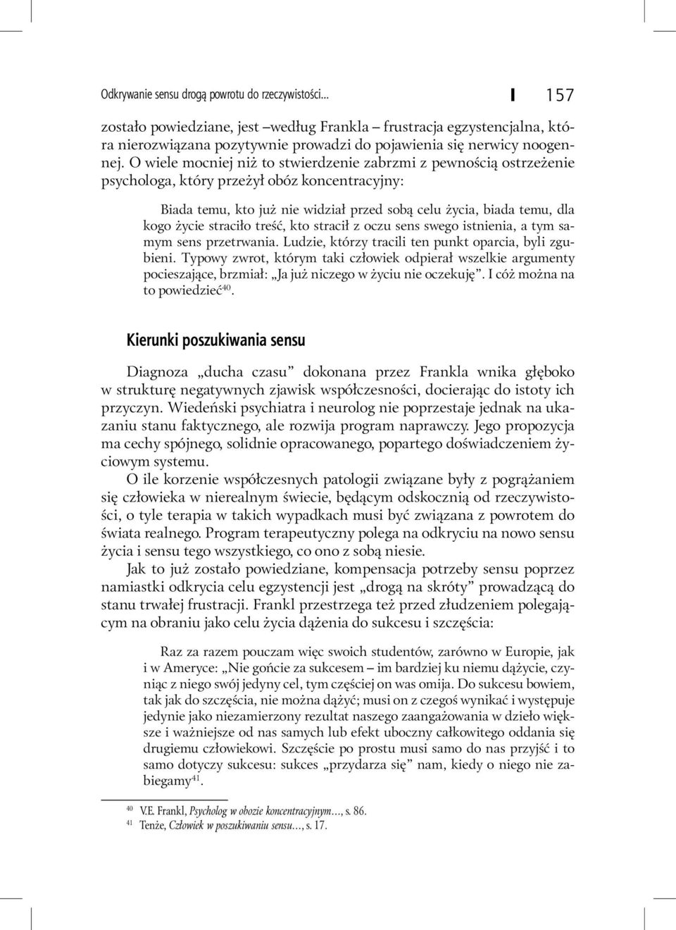 straciło treść, kto stracił z oczu sens swego istnienia, a tym samym sens przetrwania. Ludzie, którzy tracili ten punkt oparcia, byli zgubieni.