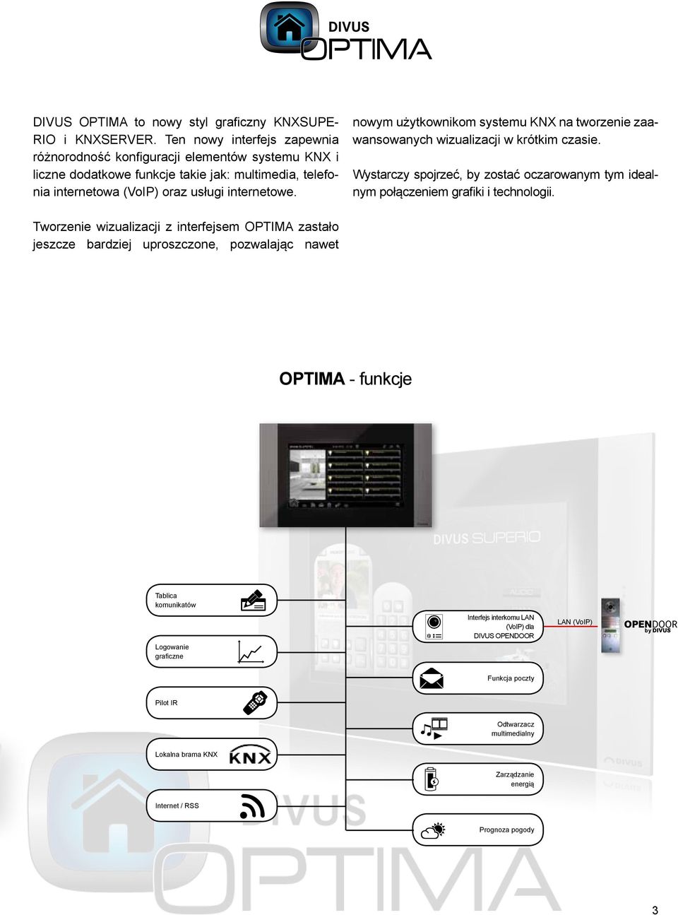 nowym użytkownikom systemu KNX na tworzenie zaawansowanych wizualizacji w krótkim czasie. Wystarczy spojrzeć, by zostać oczarowanym tym idealnym połączeniem grafiki i technologii.