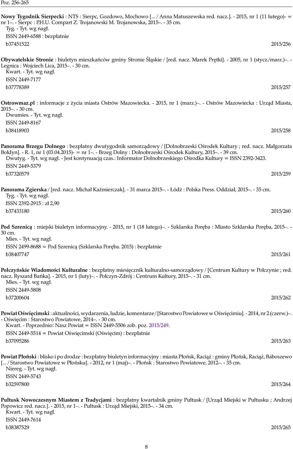 - 2005, nr 1 (stycz./marz.). - Legnica : Wojciech Lica, 2015. - 30 cm. Kwart. - Tyt. wg nagł. ISSN 2449-7177 b37778389 2015/257 Ostrowmaz.pl : informacje z życia miasta Ostrów Mazowiecka.