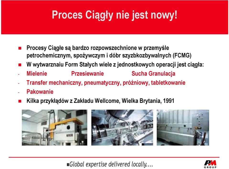 szyzbkozbywalnych (FCMG) W wytwarznaiu Form Stałych wiele z jednostkowych operacji jest ciągła: