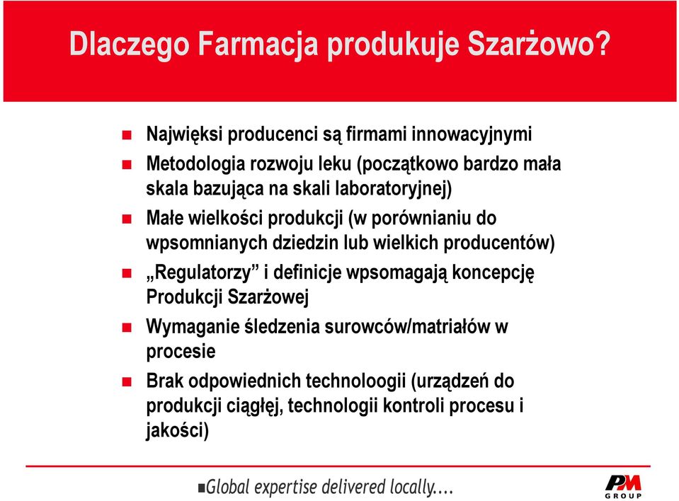 laboratoryjnej) Małe wielkości produkcji (w porównianiu do wpsomnianych dziedzin lub wielkich producentów) Regulatorzy i