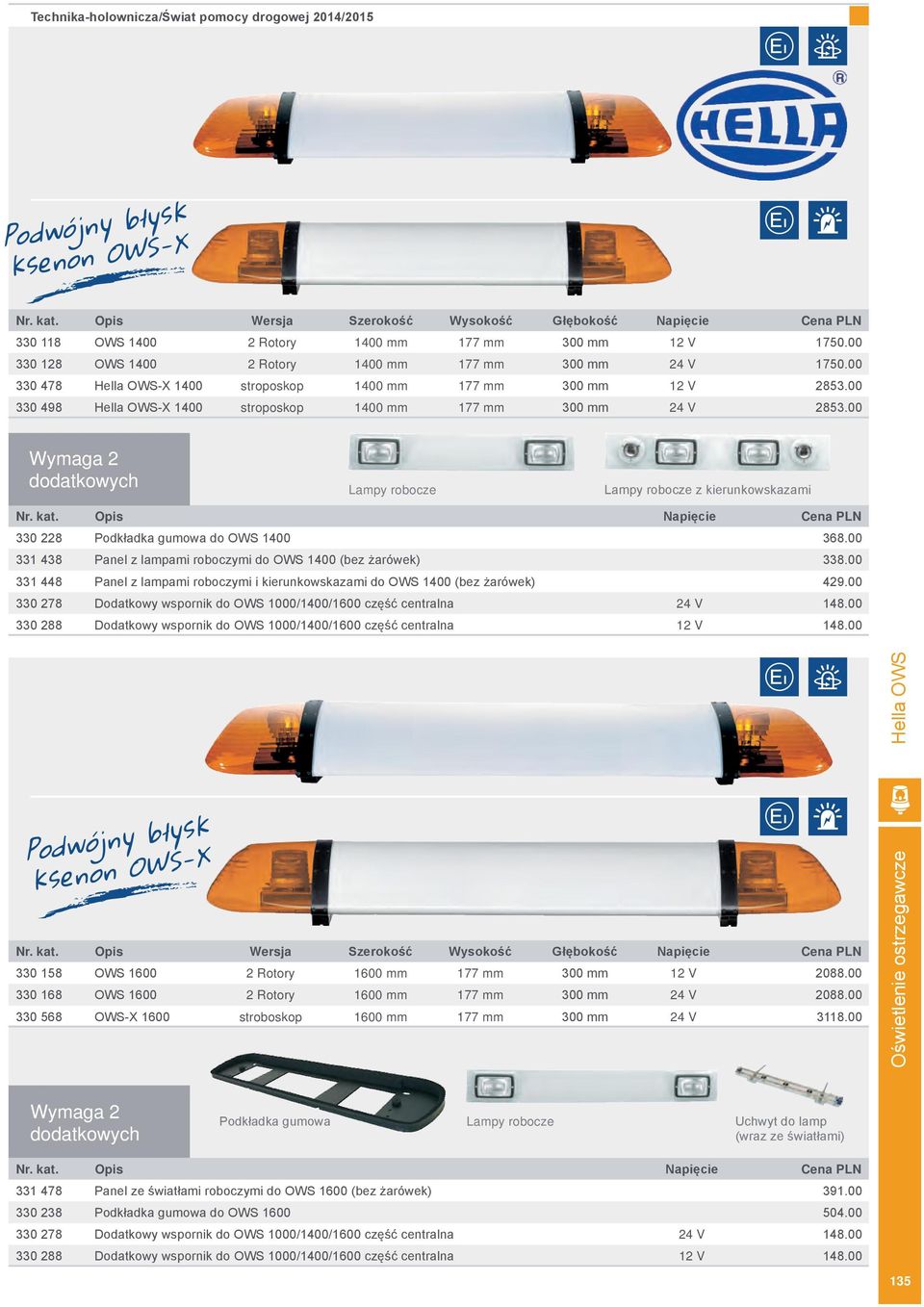 00 330 498 Hella OWS-X 1400 stroposkop 1400 mm 177 mm 300 mm 24 V 2853.00 Wymaga 2 dodatkowych Lampy robocze Lampy robocze z kierunkowskazami Nr. kat.