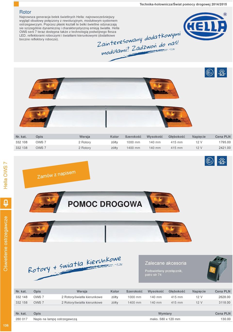 Hella OWS serii 7 teraz dostępna także z technologią podwójnego flesza LED, reflektorami roboczymi i światłami kierunkowymi (dodatkowe boczne reflektory robocze). Zainteresowany dodatkowymi modułami?