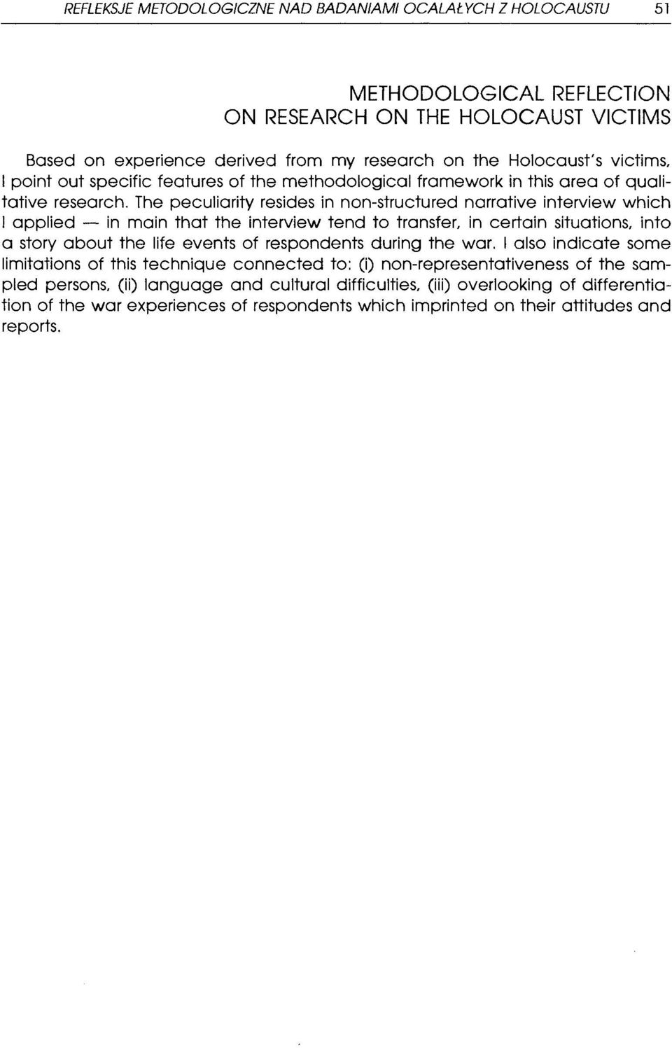 The peculiarity resides in non-structured narrative interview which I applied - in main that the interview tend to transfer, in certain situations, into a story about the life events of respondents