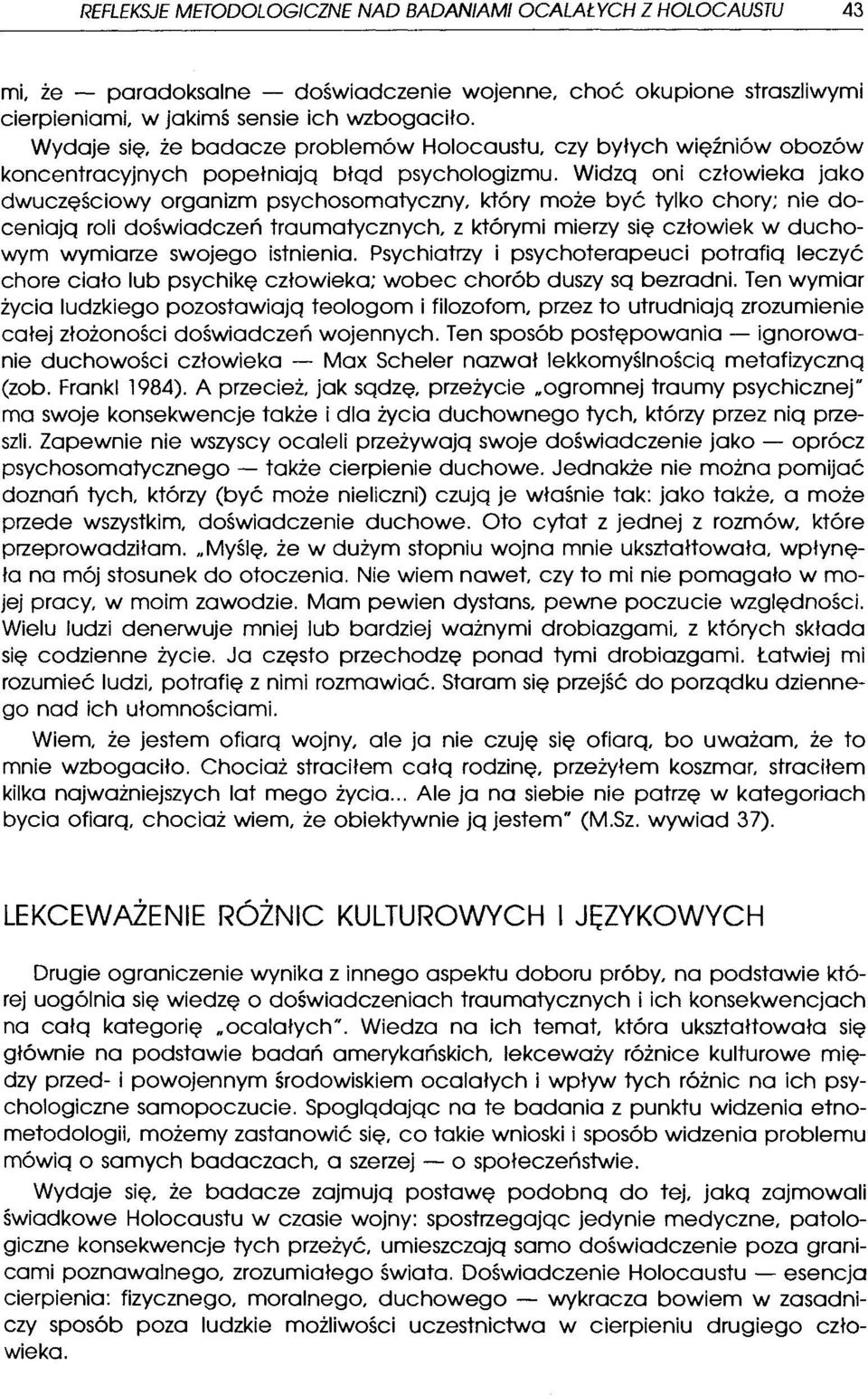 Widzą oni człowieka jako dwuczęściowy organizm psychosomatyczny, który może być tylko chory; nie doceniają roli doświadczeń traumatycznych, z którymi mierzy się człowiek w duchowym wymiarze swojego