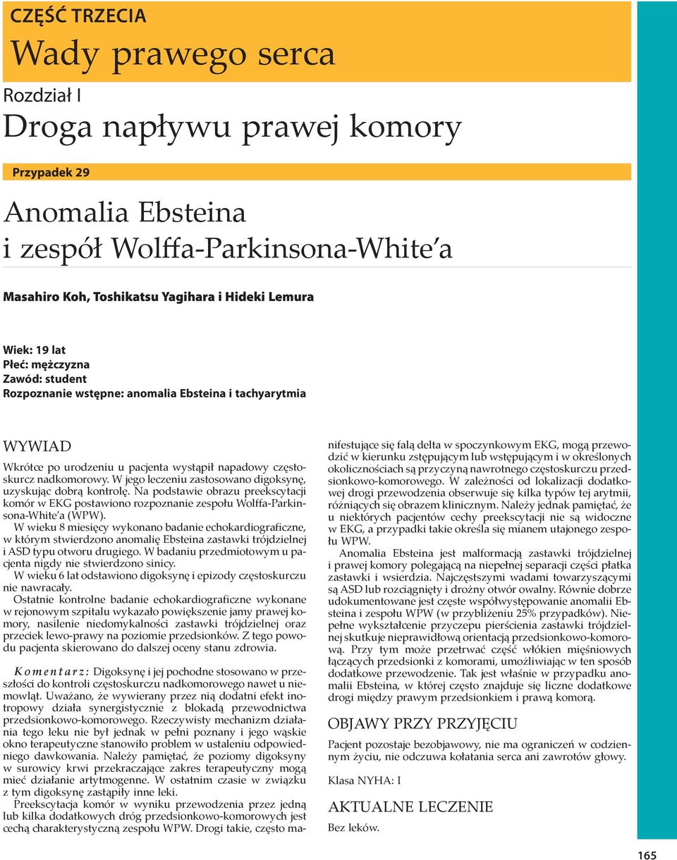 Płeć: mężczyzna Zawód: student Rozpoznanie wstępne: anomalia Ebsteina i tachyarytmia WYWAD Wkrótce po urodzeniu u pacjenta wystąpił napadowy częstoskurcz nadkomorowy.