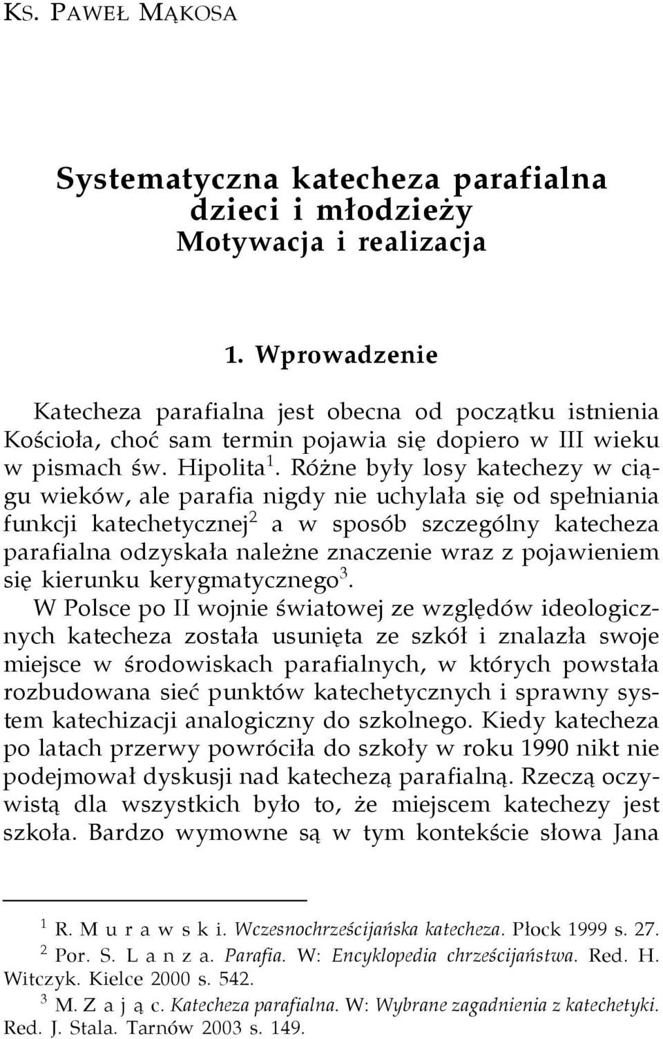 Różne były losy katechezy w ciągu wieków, ale parafia nigdy nie uchylała sięod spełniania funkcji katechetycznej 2 a w sposób szczególny katecheza parafialna odzyskała należne znaczenie wraz z