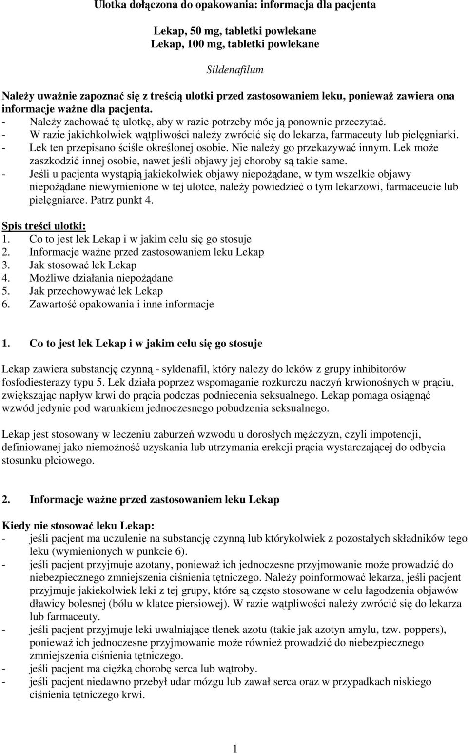 - W razie jakichkolwiek wątpliwości należy zwrócić się do lekarza, farmaceuty lub pielęgniarki. - Lek ten przepisano ściśle określonej osobie. Nie należy go przekazywać innym.