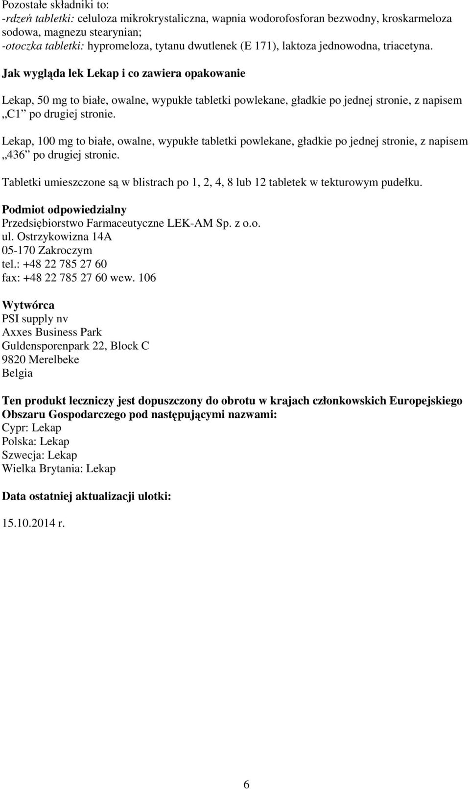 Jak wygląda lek Lekap i co zawiera opakowanie Lekap, 50 mg to białe, owalne, wypukłe tabletki powlekane, gładkie po jednej stronie, z napisem C1 po drugiej stronie.