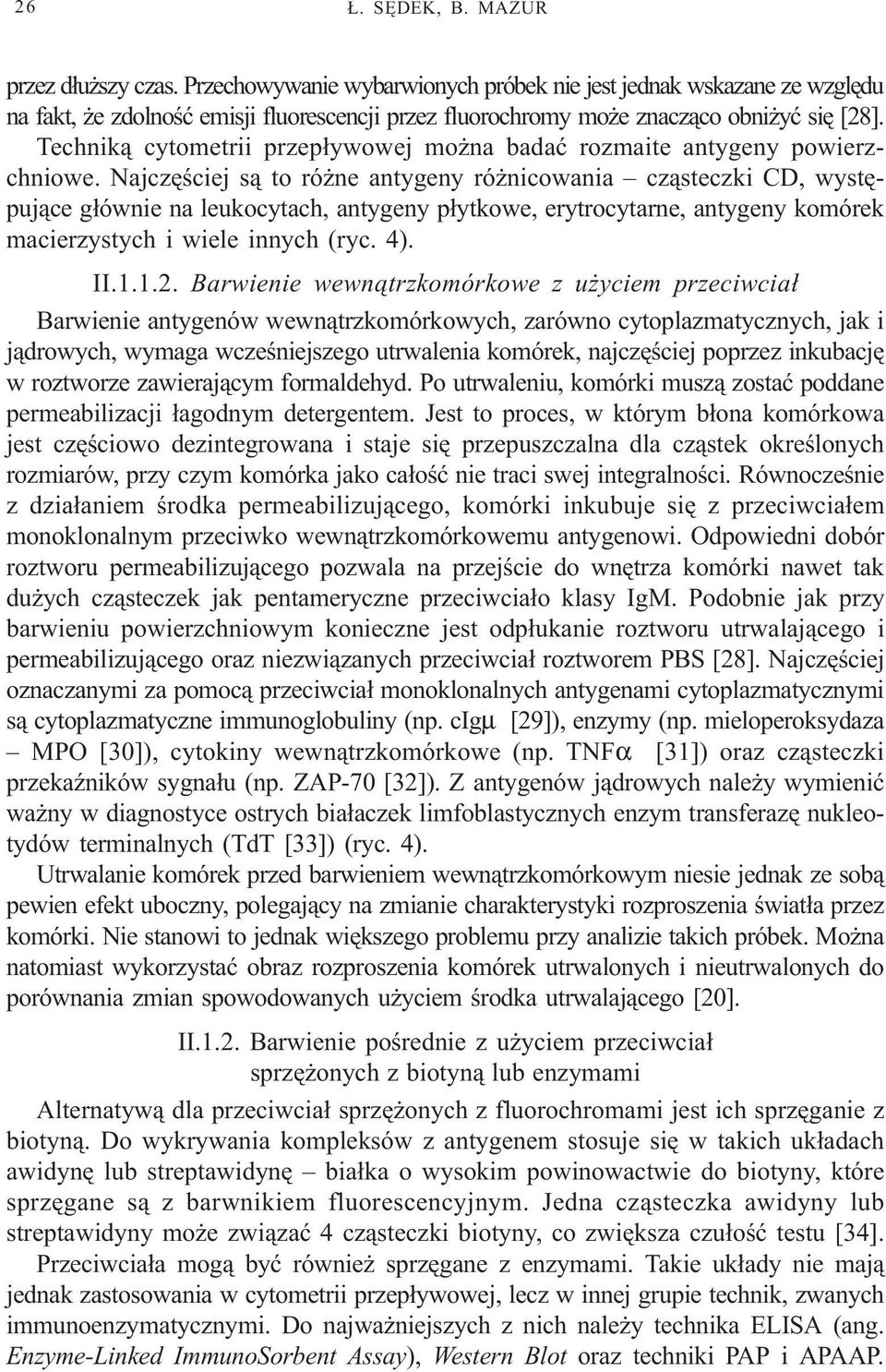 Technik¹ cytometrii przep³ywowej mo na badaæ rozmaite antygeny powierzchniowe.