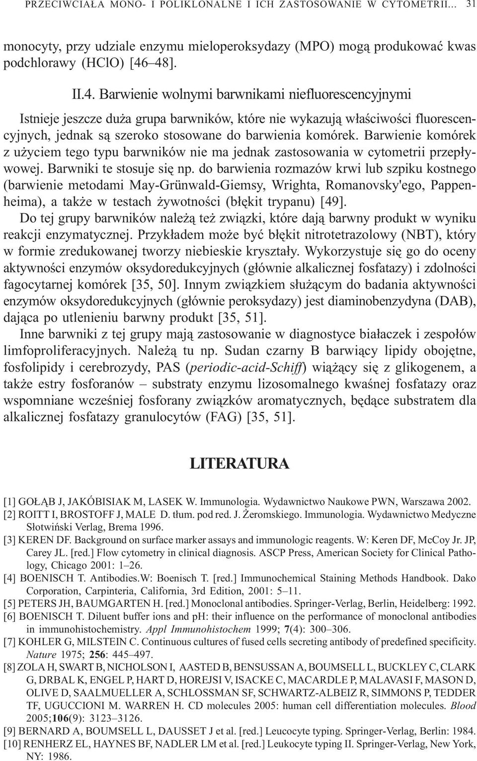 Barwienie komórek z u yciem tego typu barwników nie ma jednak zastosowania w cytometrii przep³ywowej. Barwniki te stosuje siê np.