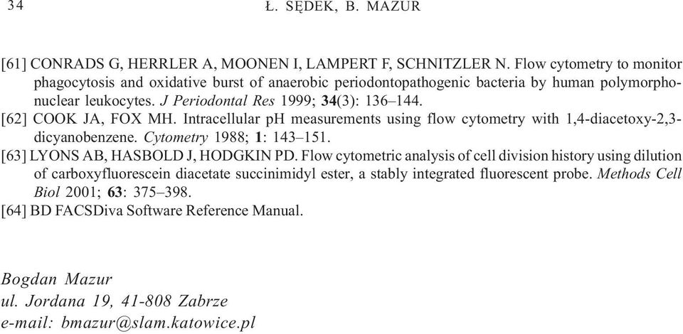 [62] COOK JA, FOX MH. Intracellular ph measurements using flow cytometry with 1,4-diacetoxy-2,3- dicyanobenzene. Cytometry 1988; 1: 143 151. [63] LYONS AB, HASBOLD J, HODGKIN PD.