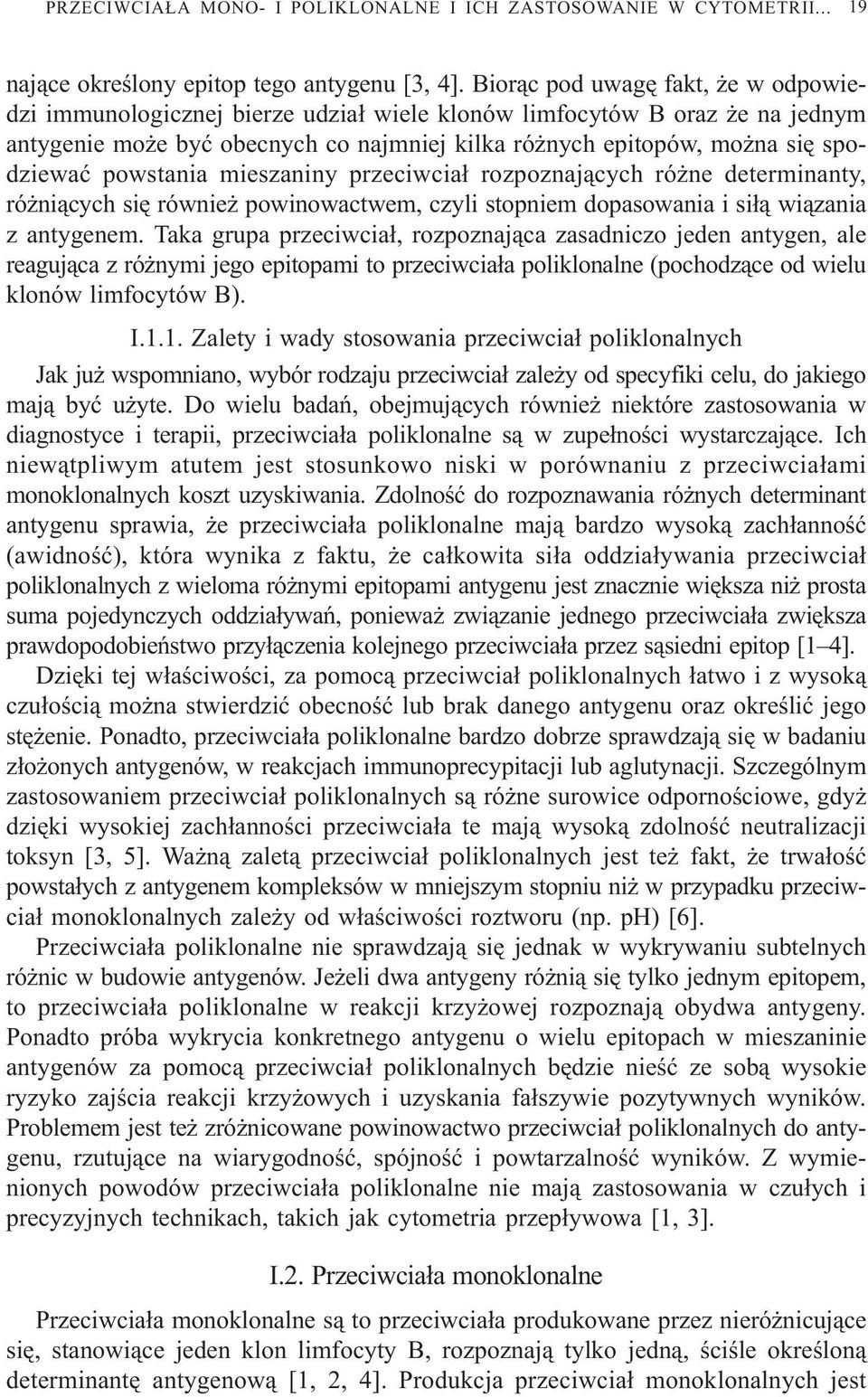 powstania mieszaniny przeciwcia³ rozpoznaj¹cych ró ne determinanty, ró ni¹cych siê równie powinowactwem, czyli stopniem dopasowania i si³¹ wi¹zania z antygenem.