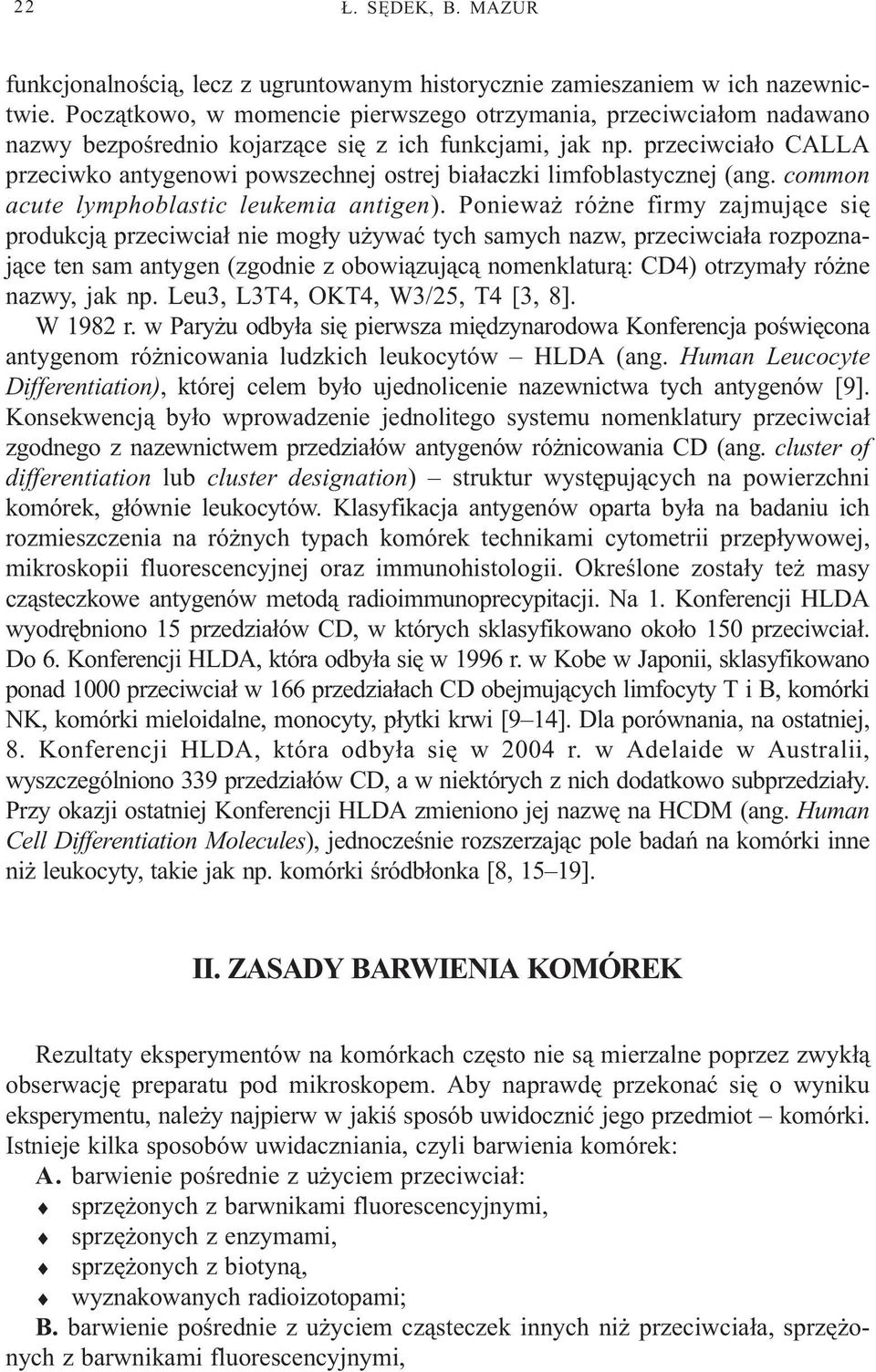 przeciwcia³o CALLA przeciwko antygenowi powszechnej ostrej bia³aczki limfoblastycznej (ang. common acute lymphoblastic leukemia antigen).