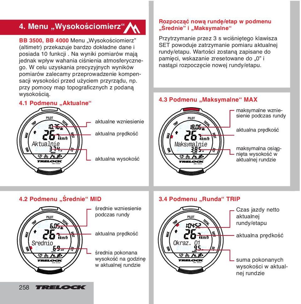 1 Podmenu Aktualne aktualne wzniesienie aktualna prędkość aktualna wysokość Rozpocząć nową rundę/etap w podmenu Średnie i Maksymalne Przytrzymanie przez 3 s wciśniętego klawisza SET powoduje