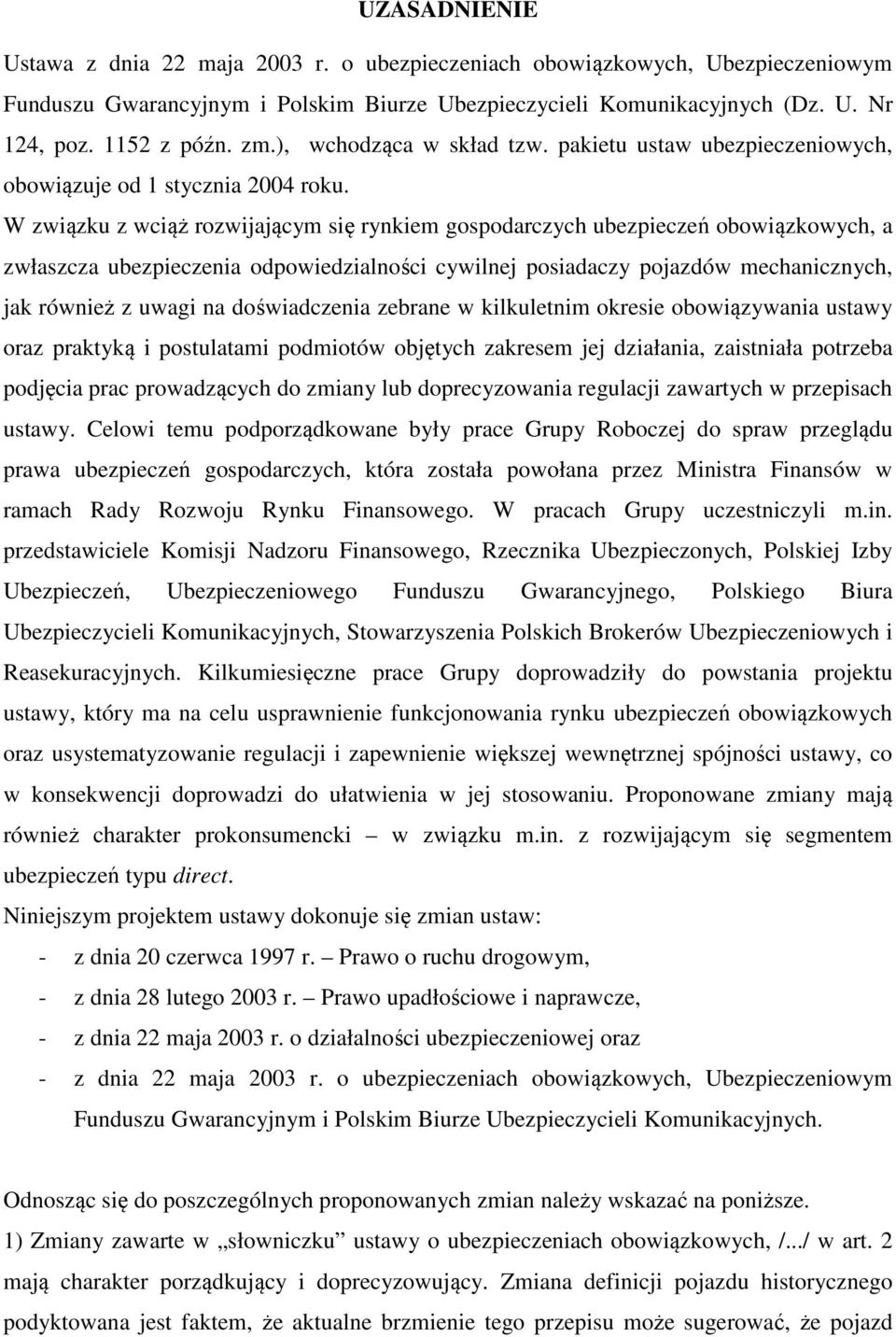 W związku z wciąż rozwijającym się rynkiem gospodarczych ubezpieczeń obowiązkowych, a zwłaszcza ubezpieczenia odpowiedzialności cywilnej posiadaczy pojazdów mechanicznych, jak również z uwagi na