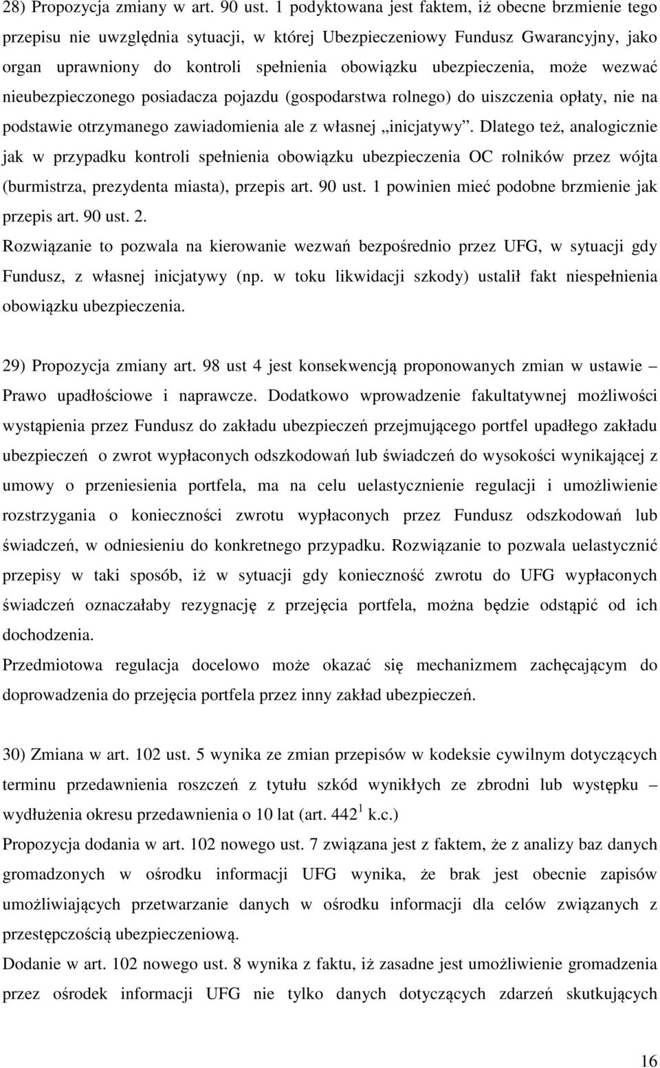 ubezpieczenia, może wezwać nieubezpieczonego posiadacza pojazdu (gospodarstwa rolnego) do uiszczenia opłaty, nie na podstawie otrzymanego zawiadomienia ale z własnej inicjatywy.