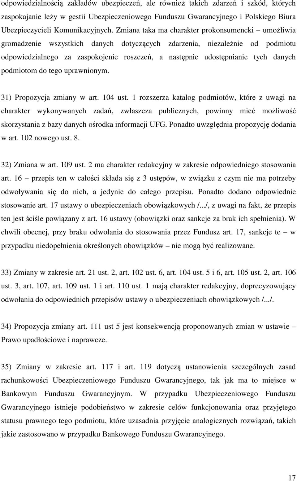 Zmiana taka ma charakter prokonsumencki umożliwia gromadzenie wszystkich danych dotyczących zdarzenia, niezależnie od podmiotu odpowiedzialnego za zaspokojenie roszczeń, a następnie udostępnianie