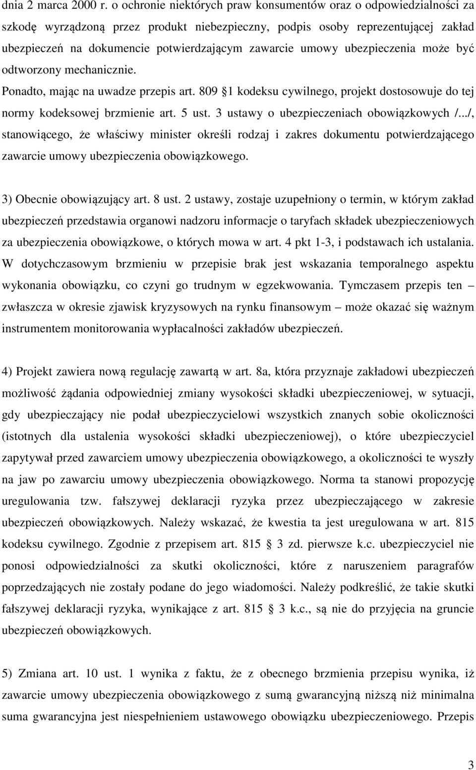 zawarcie umowy ubezpieczenia może być odtworzony mechanicznie. Ponadto, mając na uwadze przepis art. 809 1 kodeksu cywilnego, projekt dostosowuje do tej normy kodeksowej brzmienie art. 5 ust.