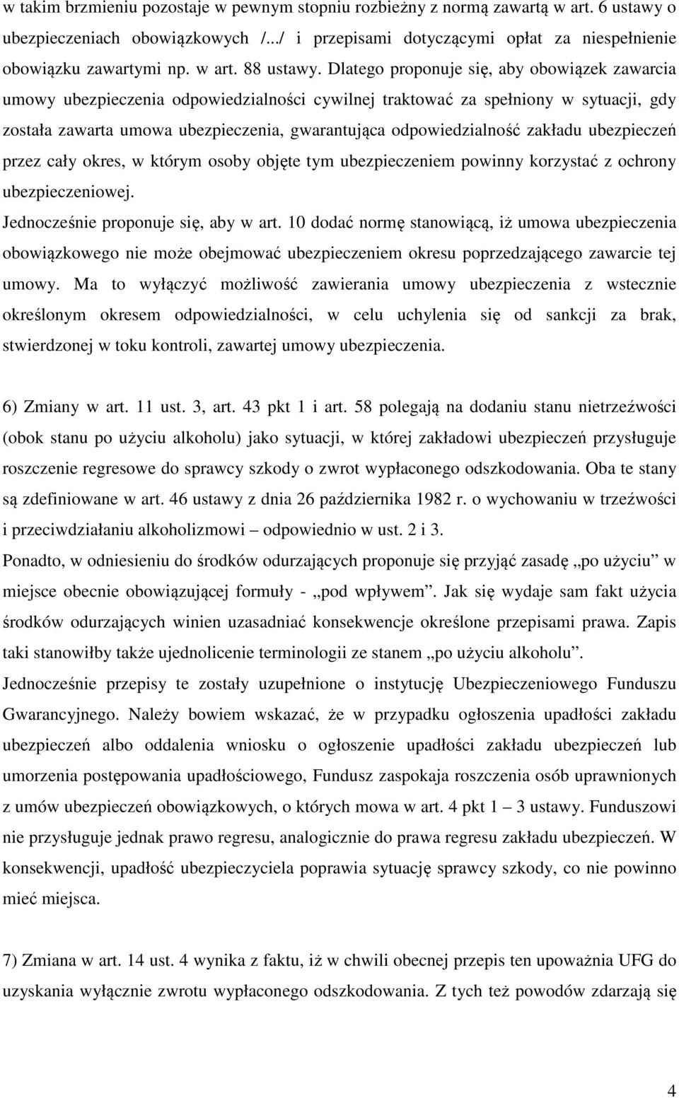 Dlatego proponuje się, aby obowiązek zawarcia umowy ubezpieczenia odpowiedzialności cywilnej traktować za spełniony w sytuacji, gdy została zawarta umowa ubezpieczenia, gwarantująca odpowiedzialność