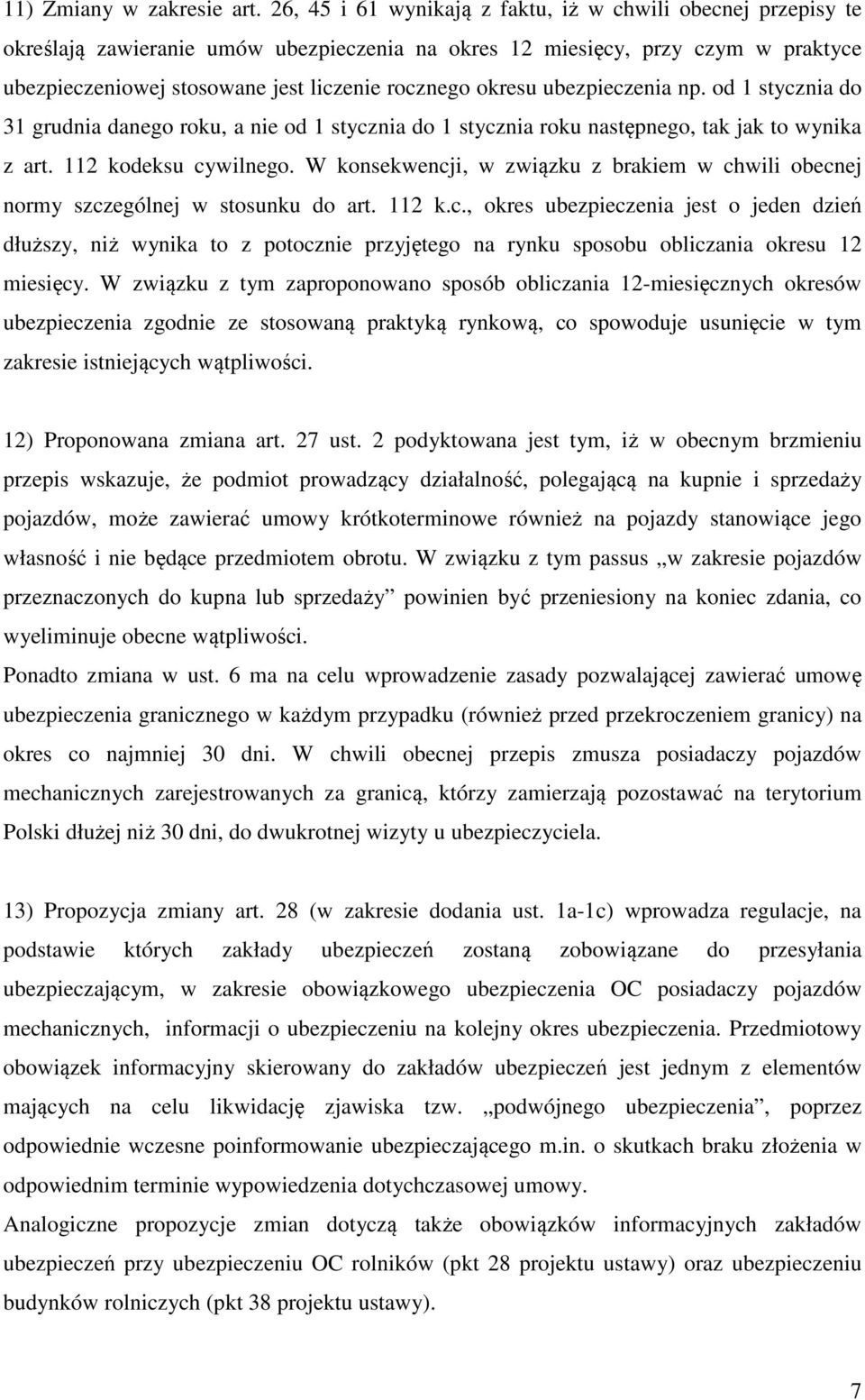 okresu ubezpieczenia np. od 1 stycznia do 31 grudnia danego roku, a nie od 1 stycznia do 1 stycznia roku następnego, tak jak to wynika z art. 112 kodeksu cywilnego.