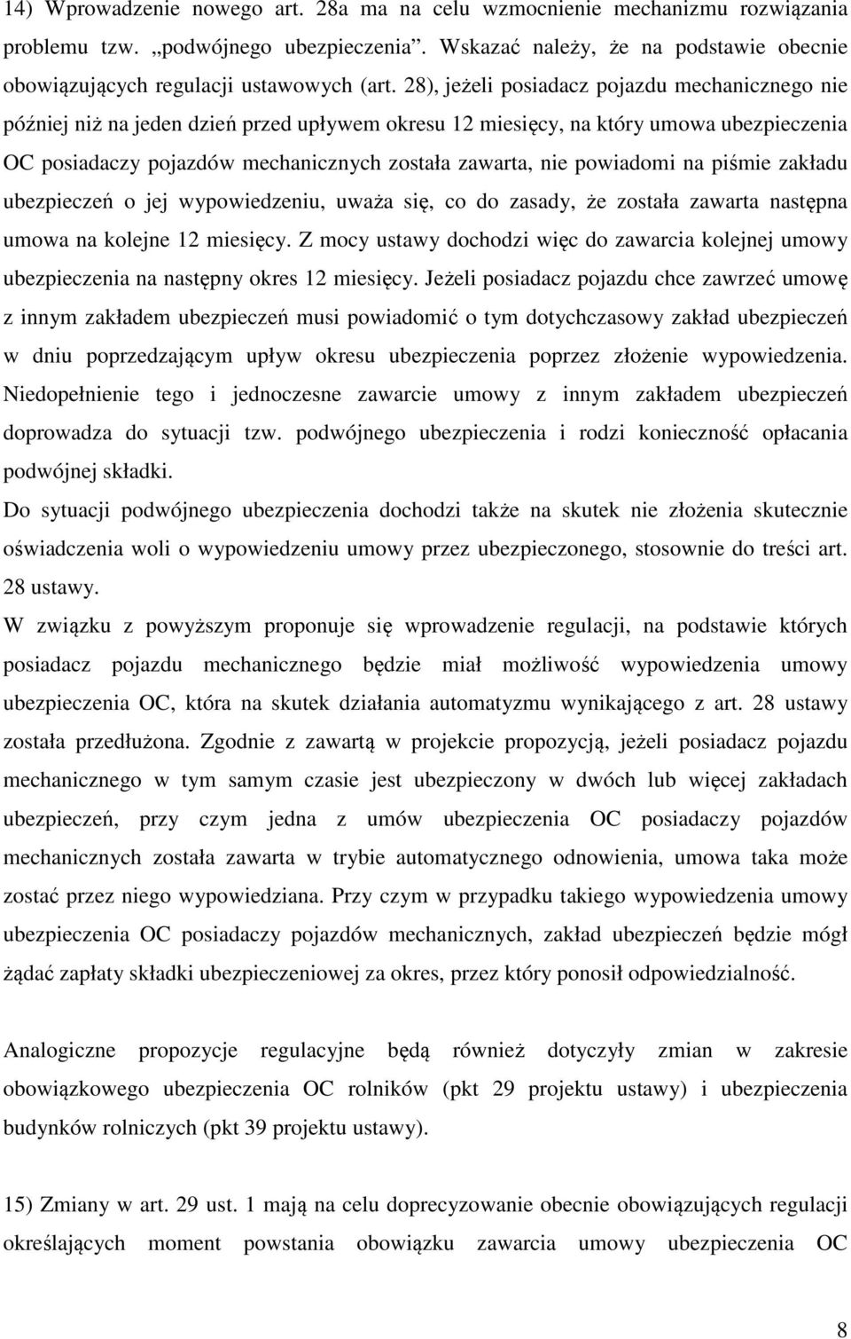 powiadomi na piśmie zakładu ubezpieczeń o jej wypowiedzeniu, uważa się, co do zasady, że została zawarta następna umowa na kolejne 12 miesięcy.