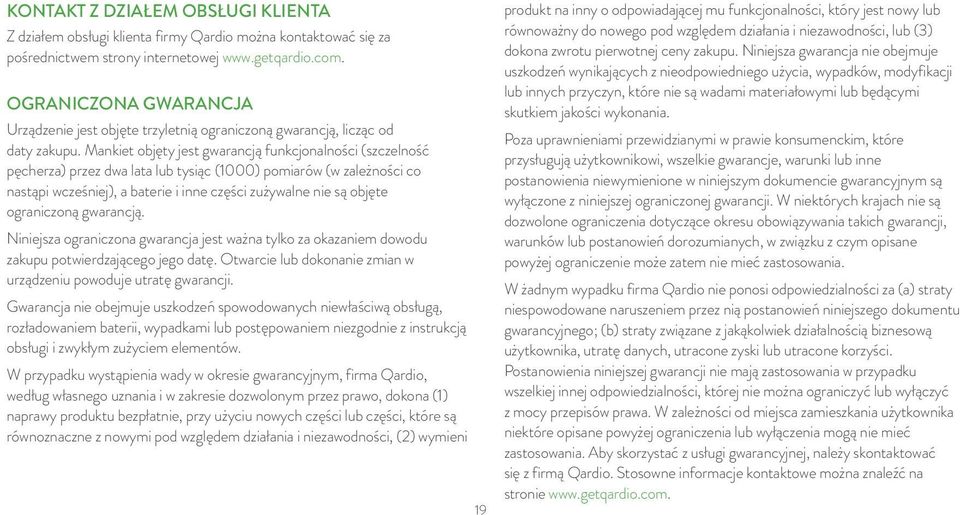 Mankiet objęty jest gwarancją funkcjonalności (szczelność pęcherza) przez dwa lata lub tysiąc (1000) pomiarów (w zależności co nastąpi wcześniej), a baterie i inne części zużywalne nie są objęte