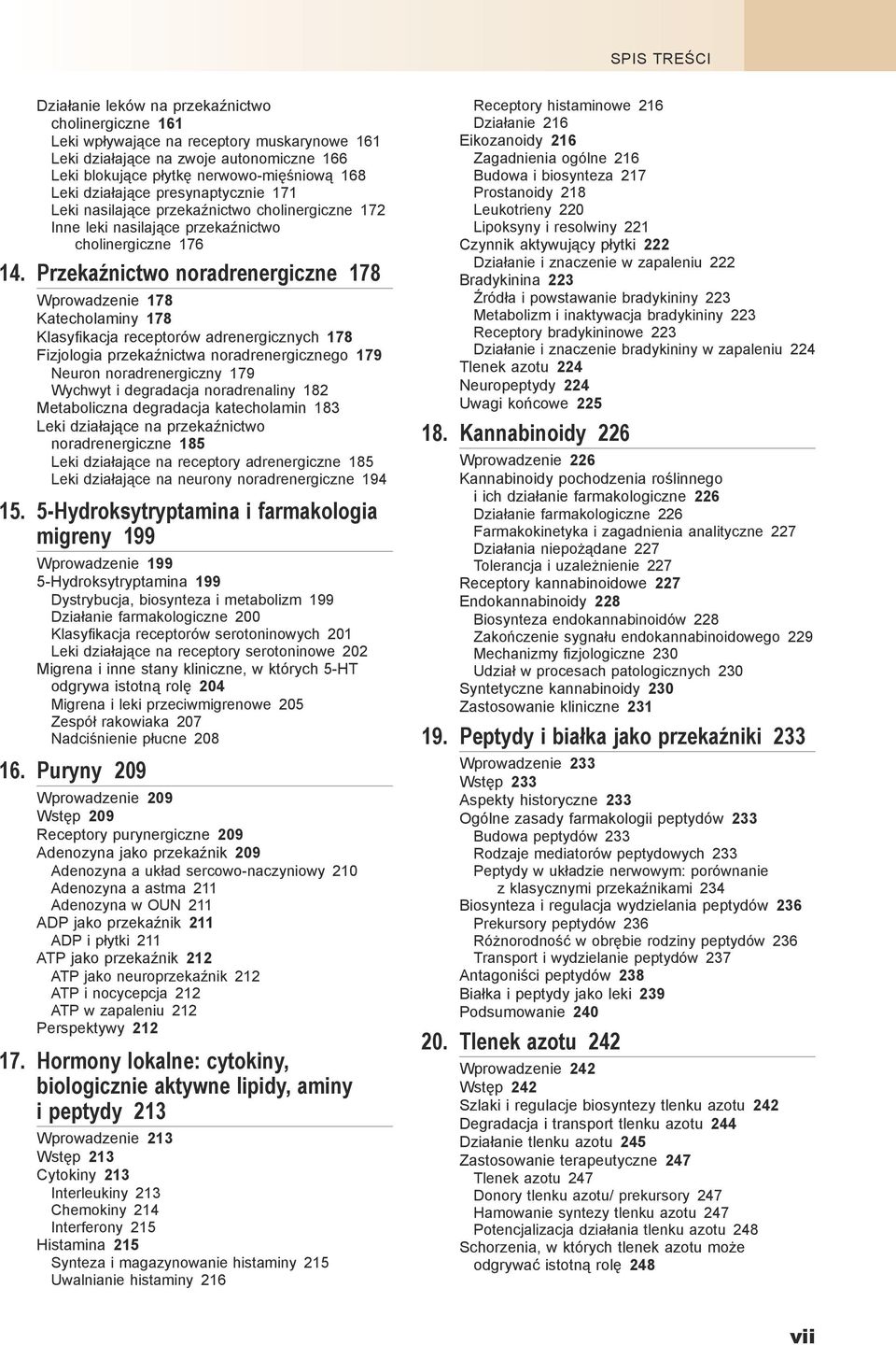 Przekaźnictwo noradrenergiczne 178 Wprowadzenie 178 Katecholaminy 178 Klasyfikacja receptorów adrenergicznych 178 Fizjologia przekaźnictwa noradrenergicznego 179 Neuron noradrenergiczny 179 Wychwyt i