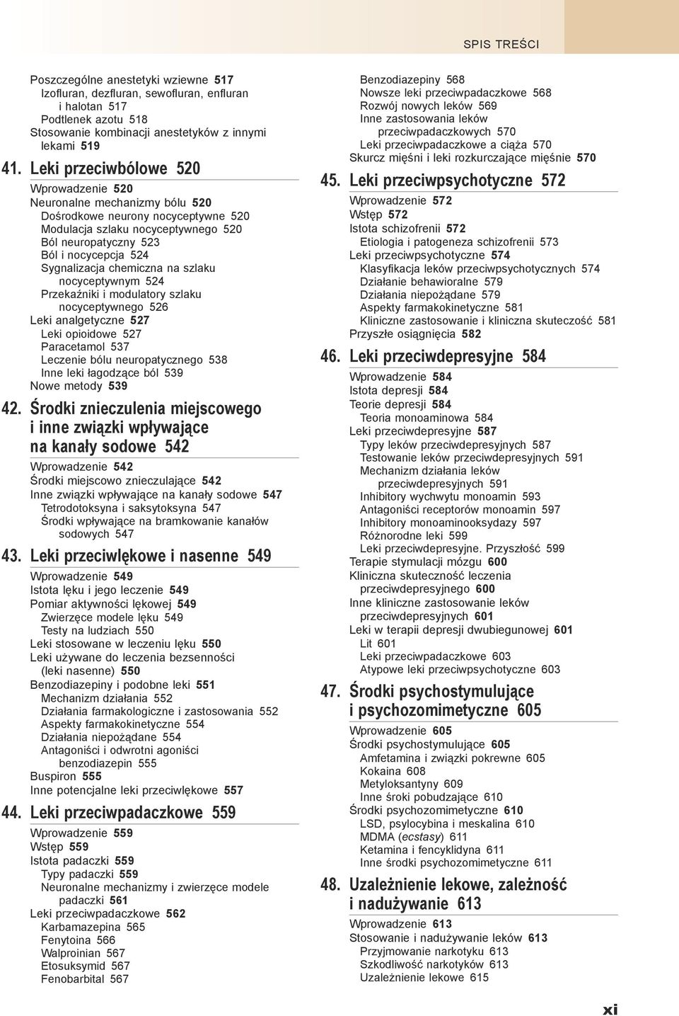 chemiczna na szlaku nocyceptywnym 524 Przekaźniki i modulatory szlaku nocyceptywnego 526 Leki analgetyczne 527 Leki opioidowe 527 Paracetamol 537 Leczenie bólu neuropatycznego 538 Inne leki łagodzące