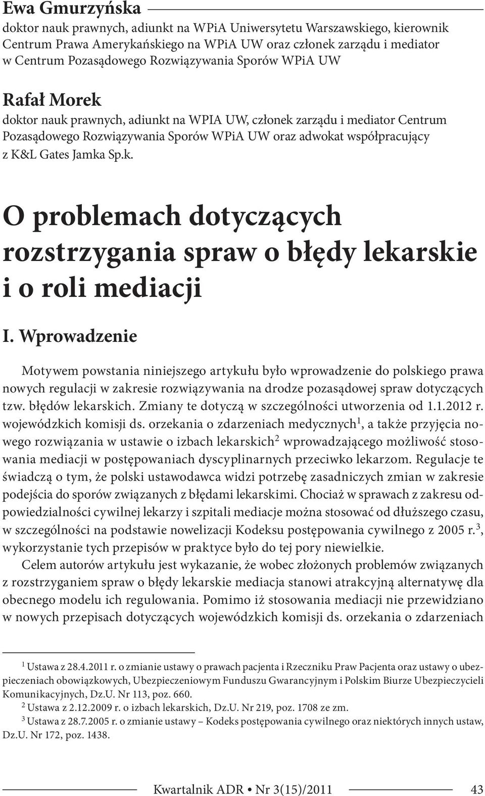 Wprowadzenie Motywem powstania niniejszego artykułu było wprowadzenie do polskiego prawa nowych regulacji w zakresie rozwiązywania na drodze pozasądowej spraw dotyczących tzw. błędów lekarskich.