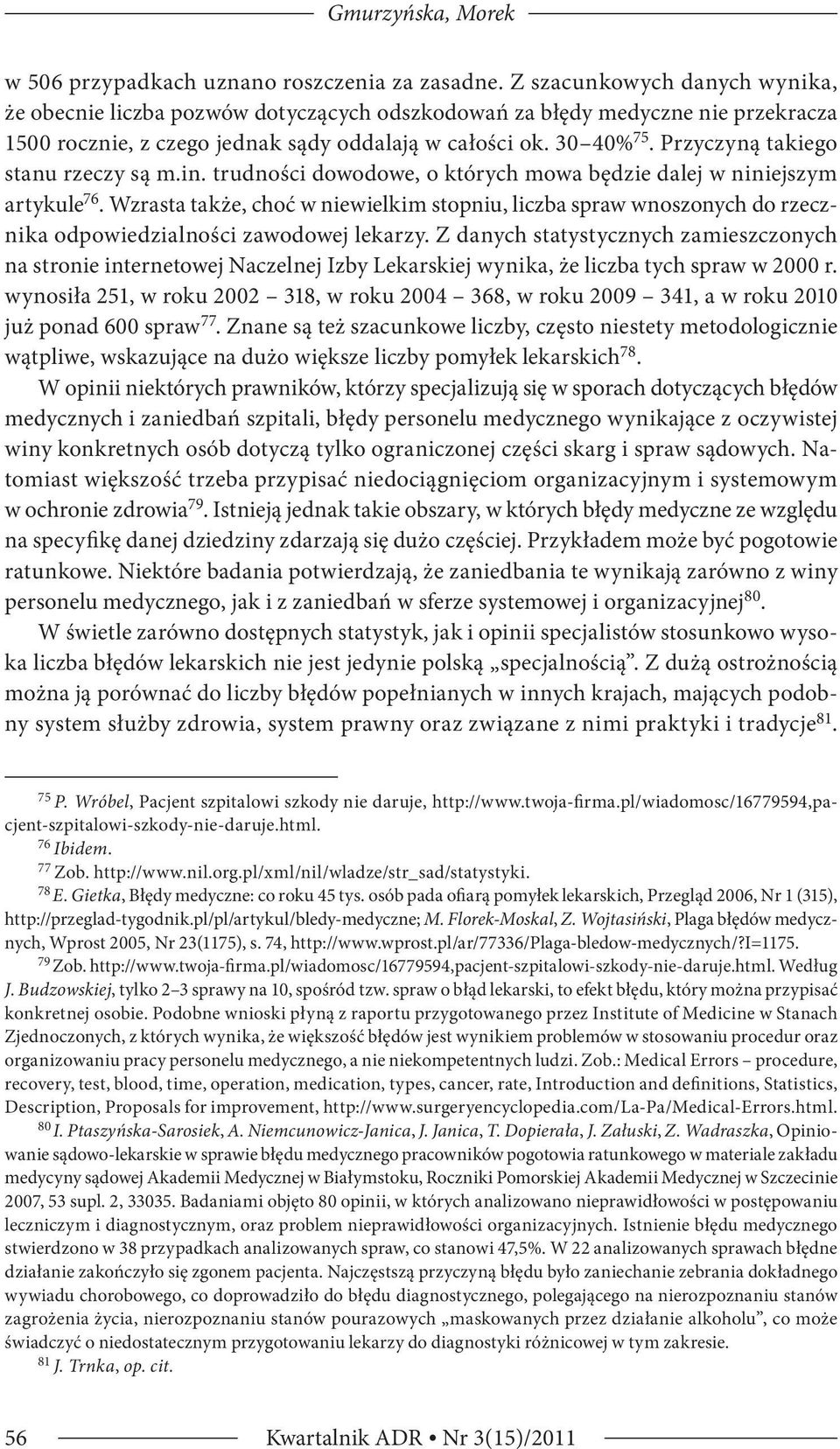 Przyczyną takiego stanu rzeczy są m.in. trudności dowodowe, o których mowa będzie dalej w niniejszym artykule 76.