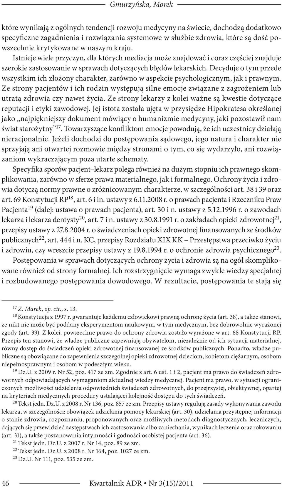 Decyduje o tym przede wszystkim ich złożony charakter, zarówno w aspekcie psychologicznym, jak i prawnym.