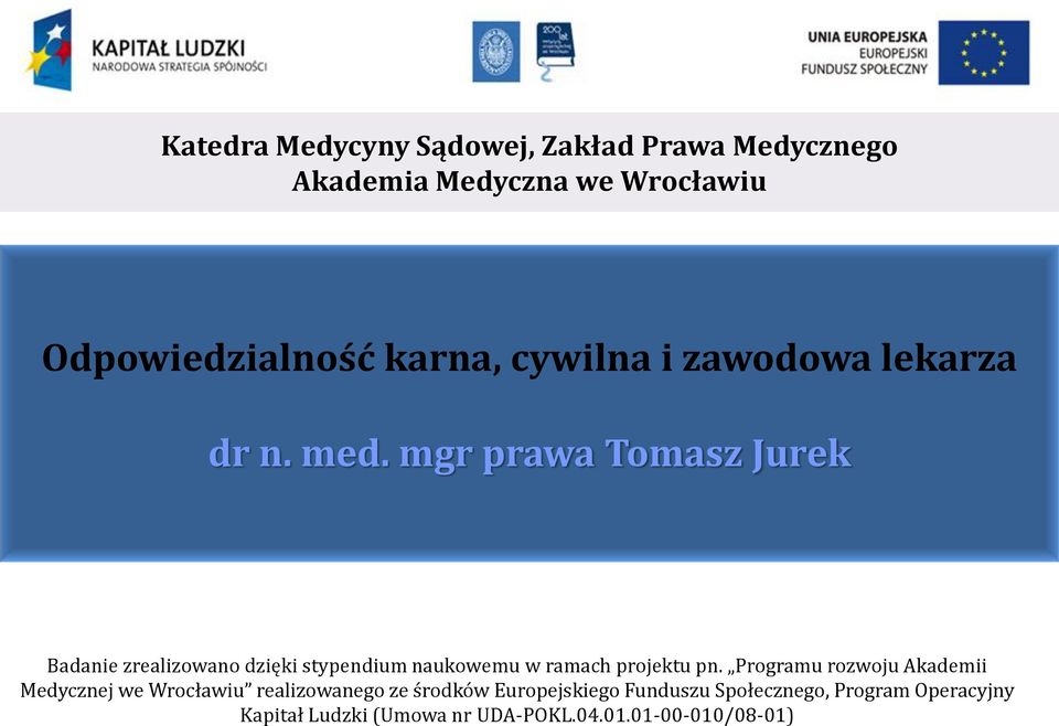 mgr prawa Tomasz Jurek Badanie zrealizowano dzięki stypendium naukowemu w ramach projektu pn.