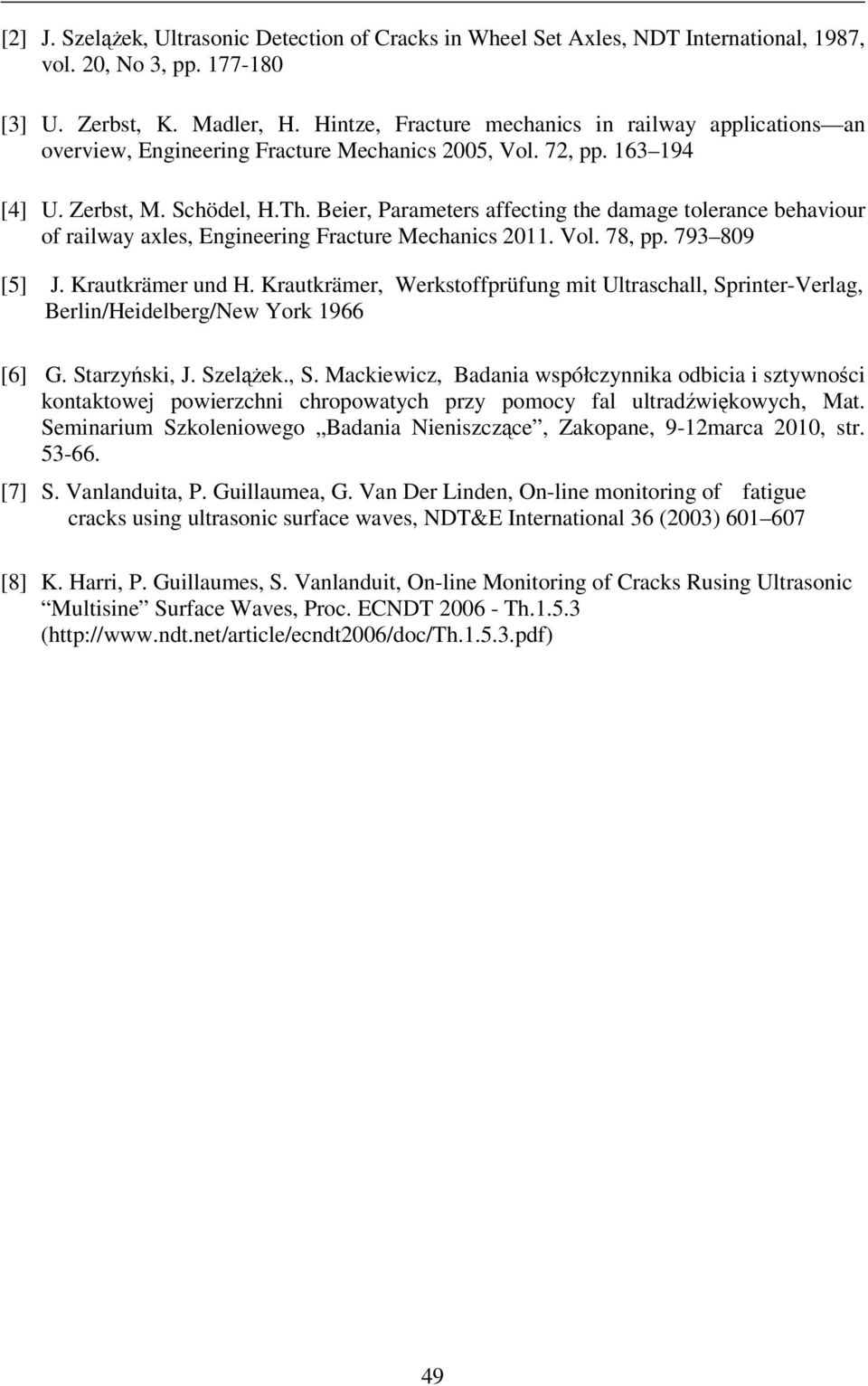 Beier, Parameters affecting the damage tolerance behaviour of railway axles, Engineering Fracture Mechanics 2011. Vol. 78, pp. 793 809 [5] J. Krautkrämer und H.