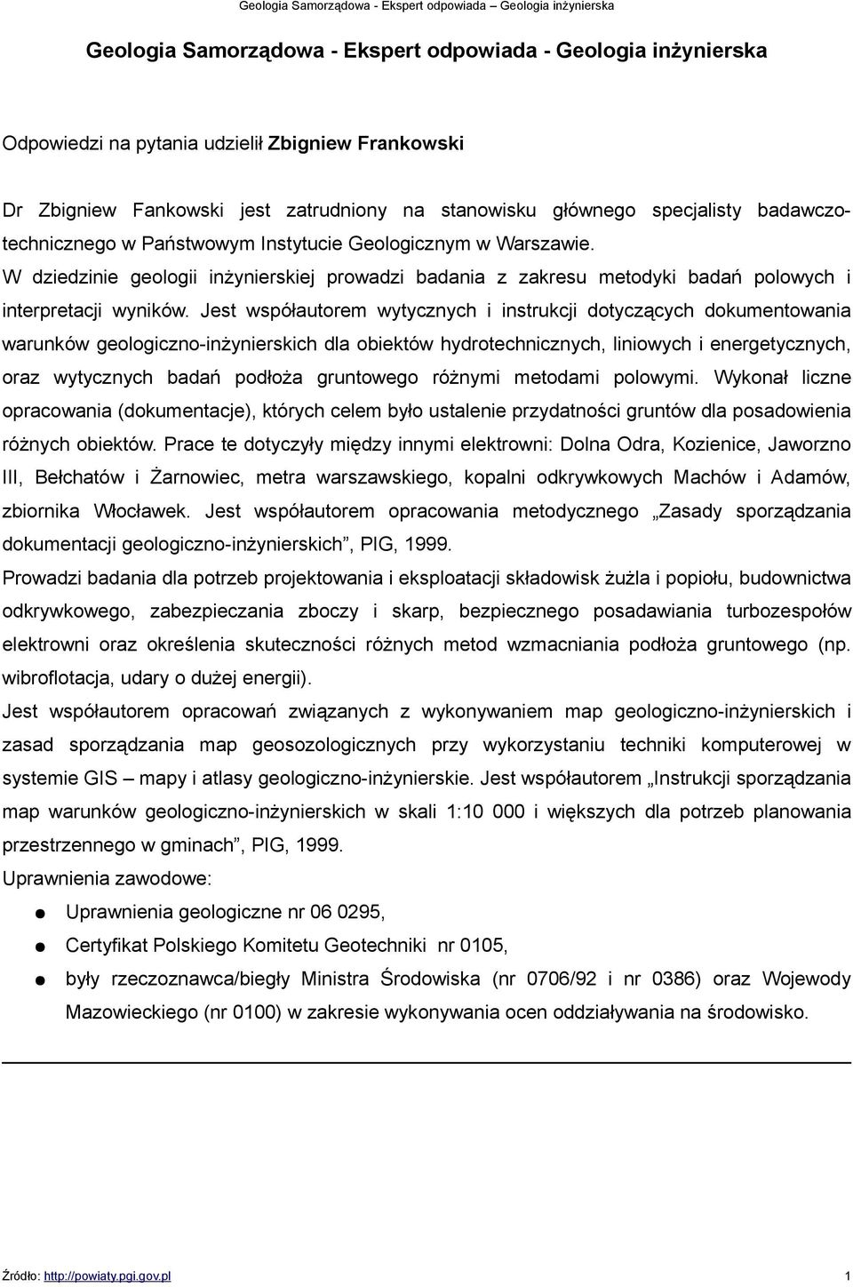 Jest współautorem wytycznych i instrukcji dotyczących dokumentowania warunków geologiczno-inżynierskich dla obiektów hydrotechnicznych, liniowych i energetycznych, oraz wytycznych badań podłoża