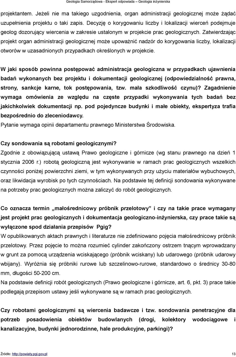 Zatwierdzając projekt organ administracji geologicznej może upoważnić nadzór do korygowania liczby, lokalizacji otworów w uzasadnionych przypadkach określonych w projekcie.