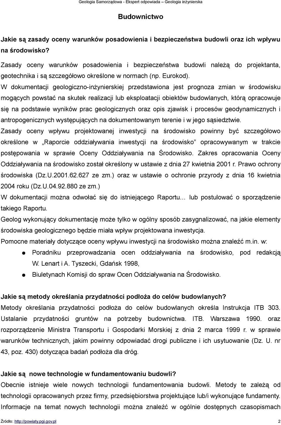 W dokumentacji geologiczno-inżynierskiej przedstawiona jest prognoza zmian w środowisku mogących powstać na skutek realizacji lub eksploatacji obiektów budowlanych, którą opracowuje się na podstawie