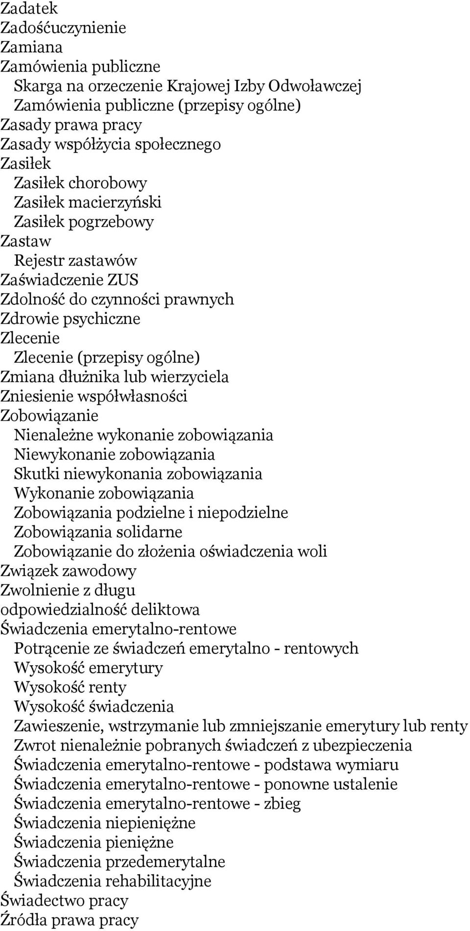 dłużnika lub wierzyciela Zniesienie współwłasności Zobowiązanie Nienależne wykonanie zobowiązania Niewykonanie zobowiązania Skutki niewykonania zobowiązania Wykonanie zobowiązania Zobowiązania