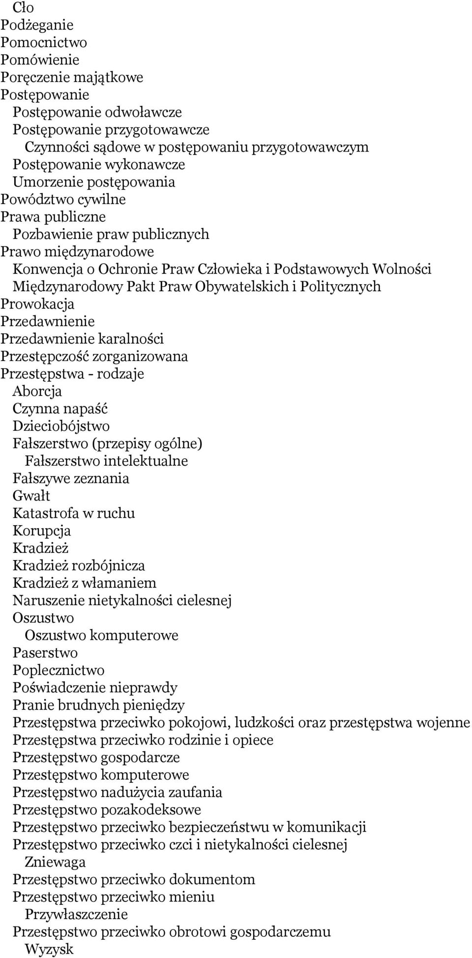 Obywatelskich i Politycznych Prowokacja Przedawnienie Przedawnienie karalności Przestępczość zorganizowana Przestępstwa - rodzaje Aborcja Czynna napaść Dzieciobójstwo Fałszerstwo (przepisy ogólne)