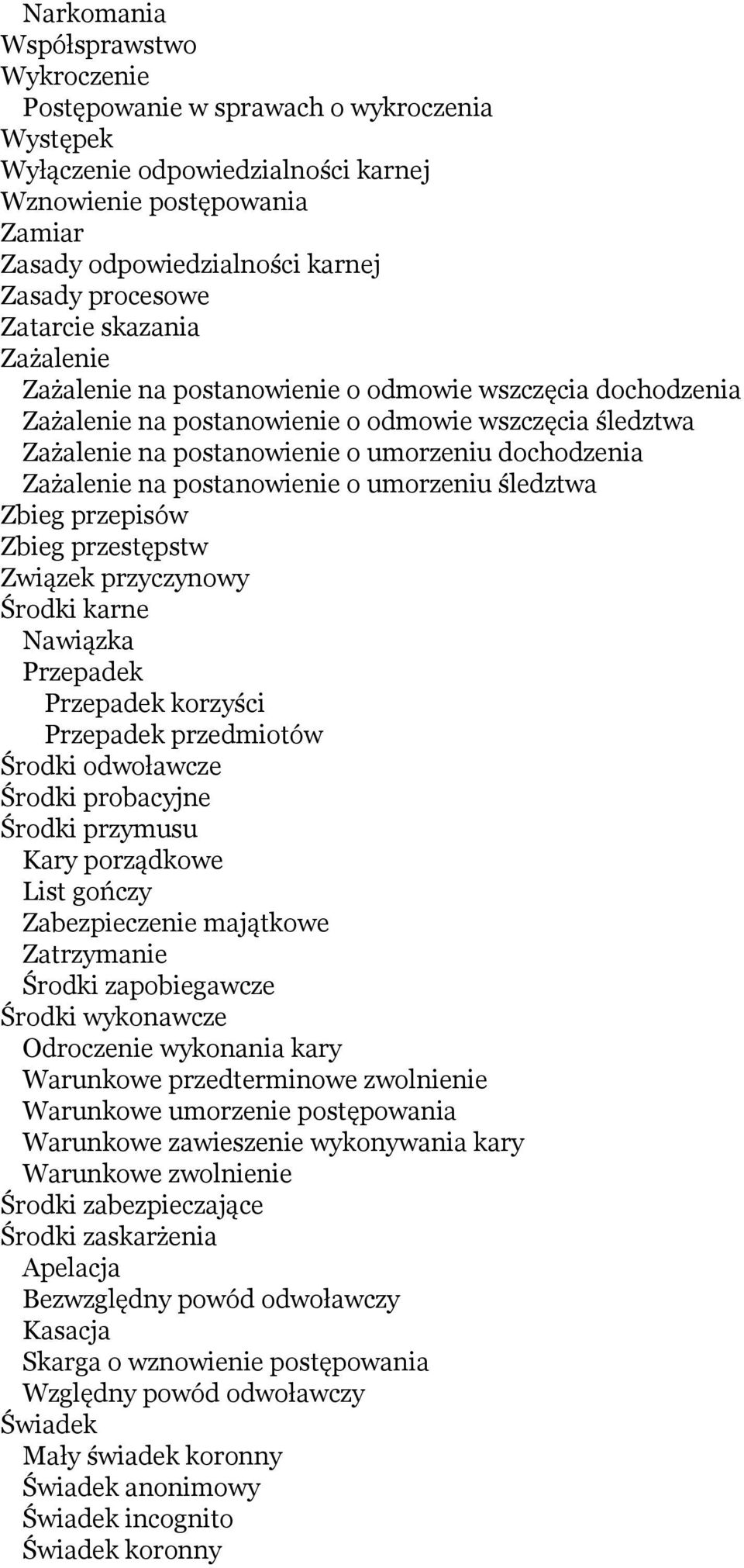 dochodzenia Zażalenie na postanowienie o umorzeniu śledztwa Zbieg przepisów Zbieg przestępstw Związek przyczynowy Środki karne Nawiązka Przepadek Przepadek korzyści Przepadek przedmiotów Środki