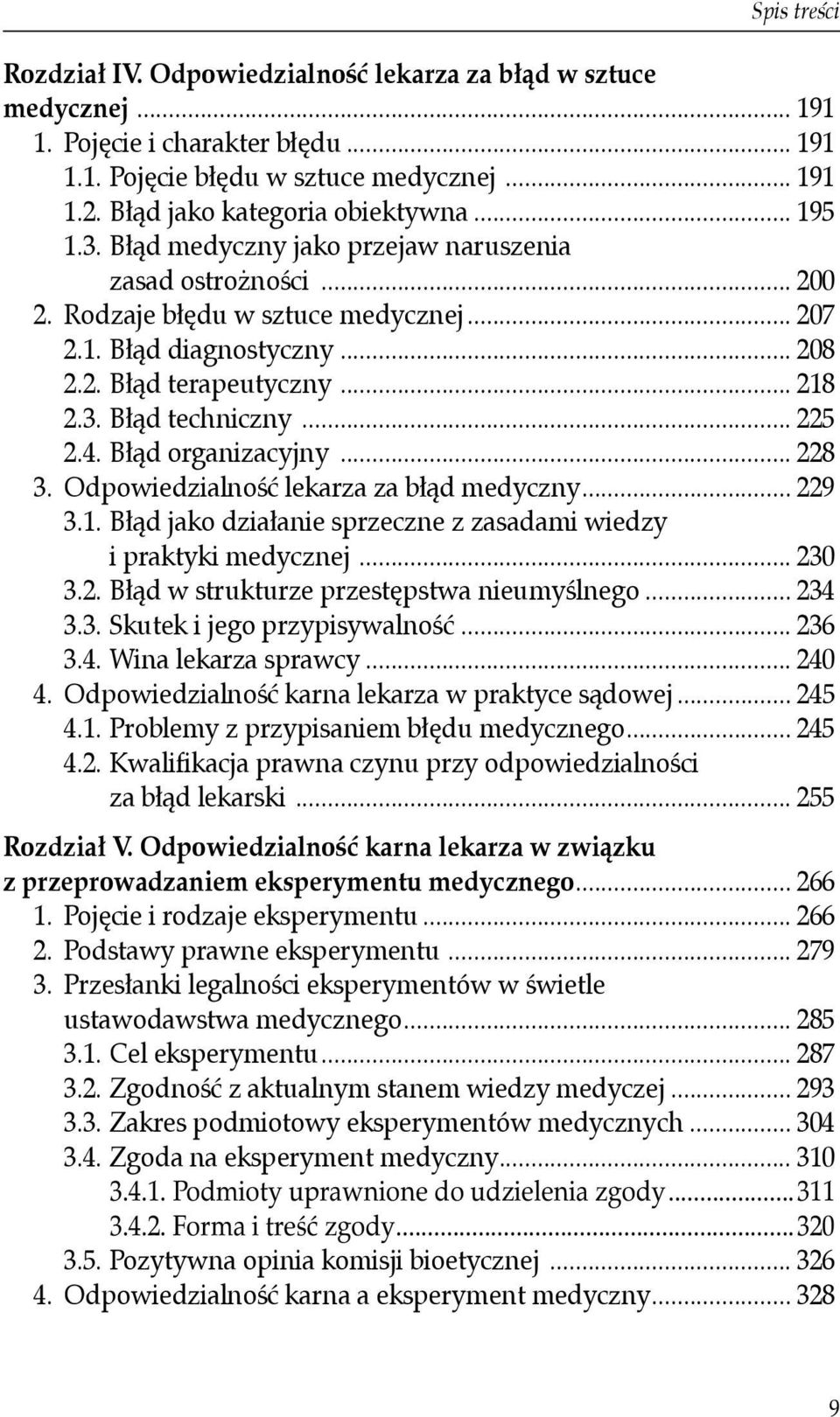 .. 218 2.3. Błąd techniczny... 225 2.4. Błąd organizacyjny... 228 3. Odpowiedzialność lekarza za błąd medyczny... 229 3.1. Błąd jako działanie sprzeczne z zasadami wiedzy i praktyki medycznej... 230 3.